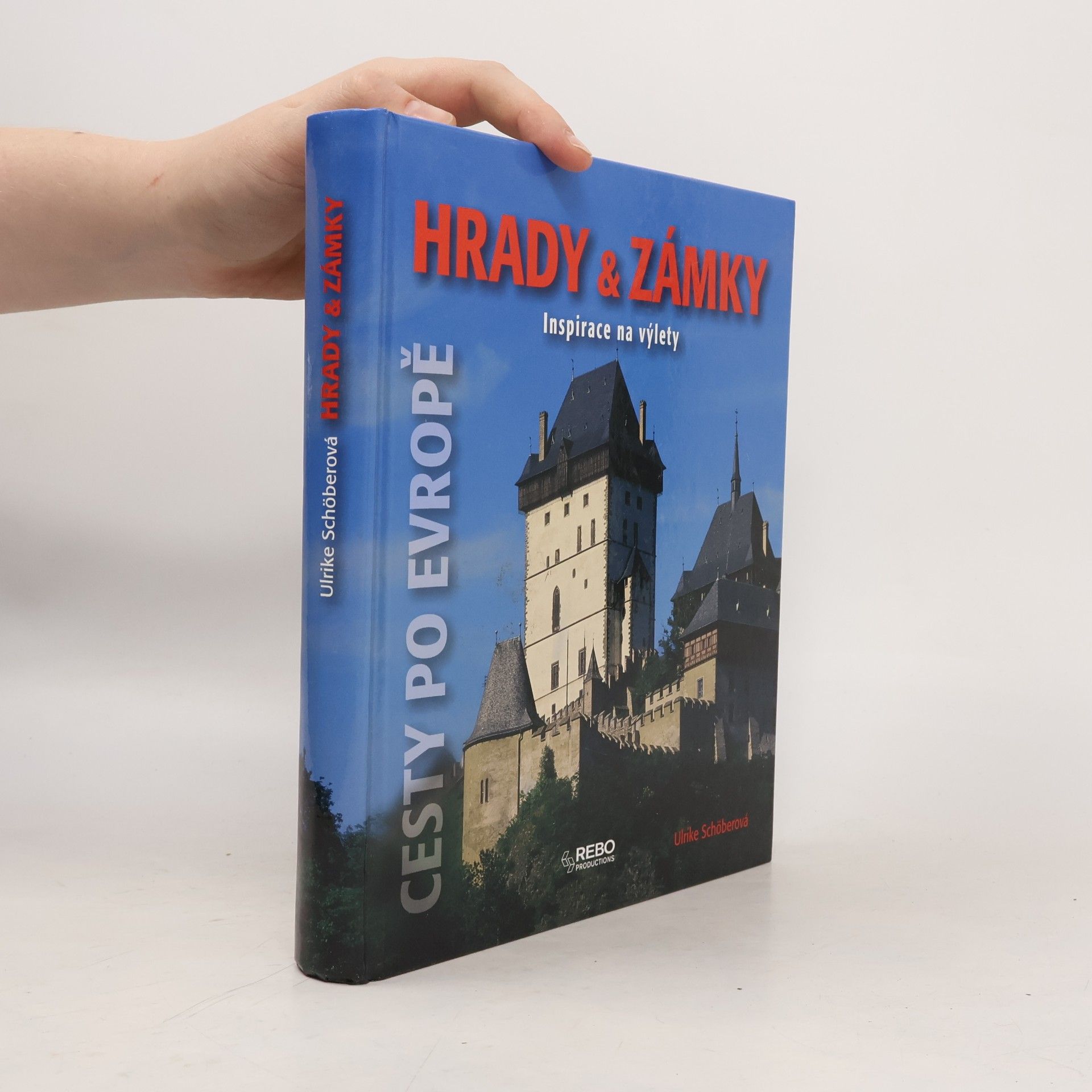 Ulrike Schöber Hrady & zámky: Inspirace na výlety : [cesty po Evropě]