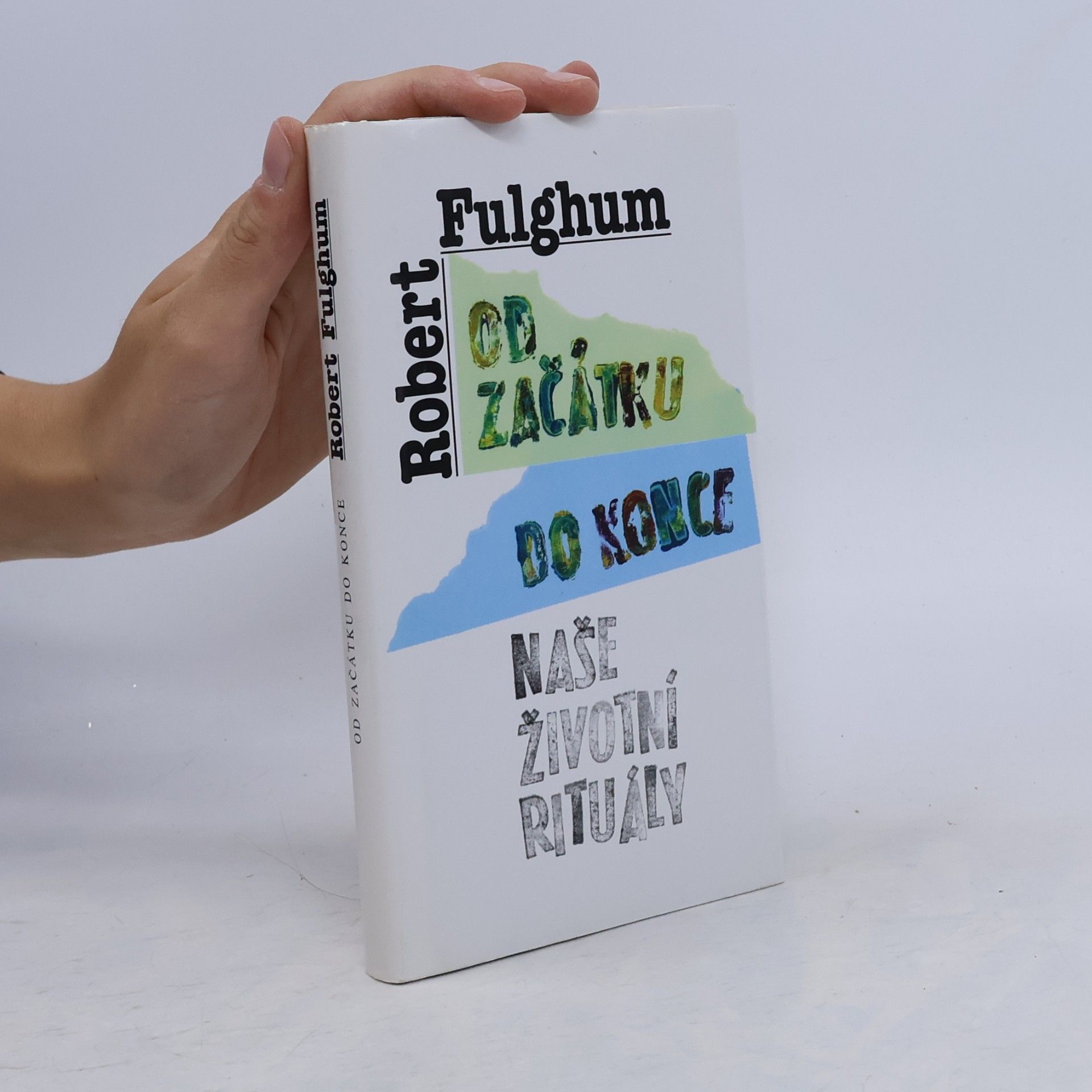 Robert Fulghum Od začátku do konce. Naše životní rituály