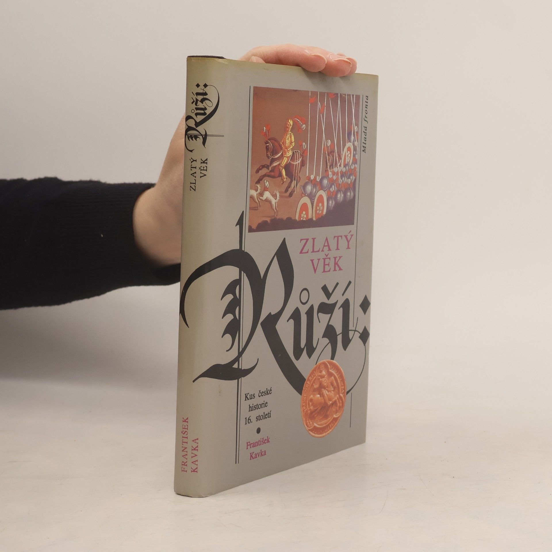 František Kavka Zlatý věk Růží : kus české historie 16. století