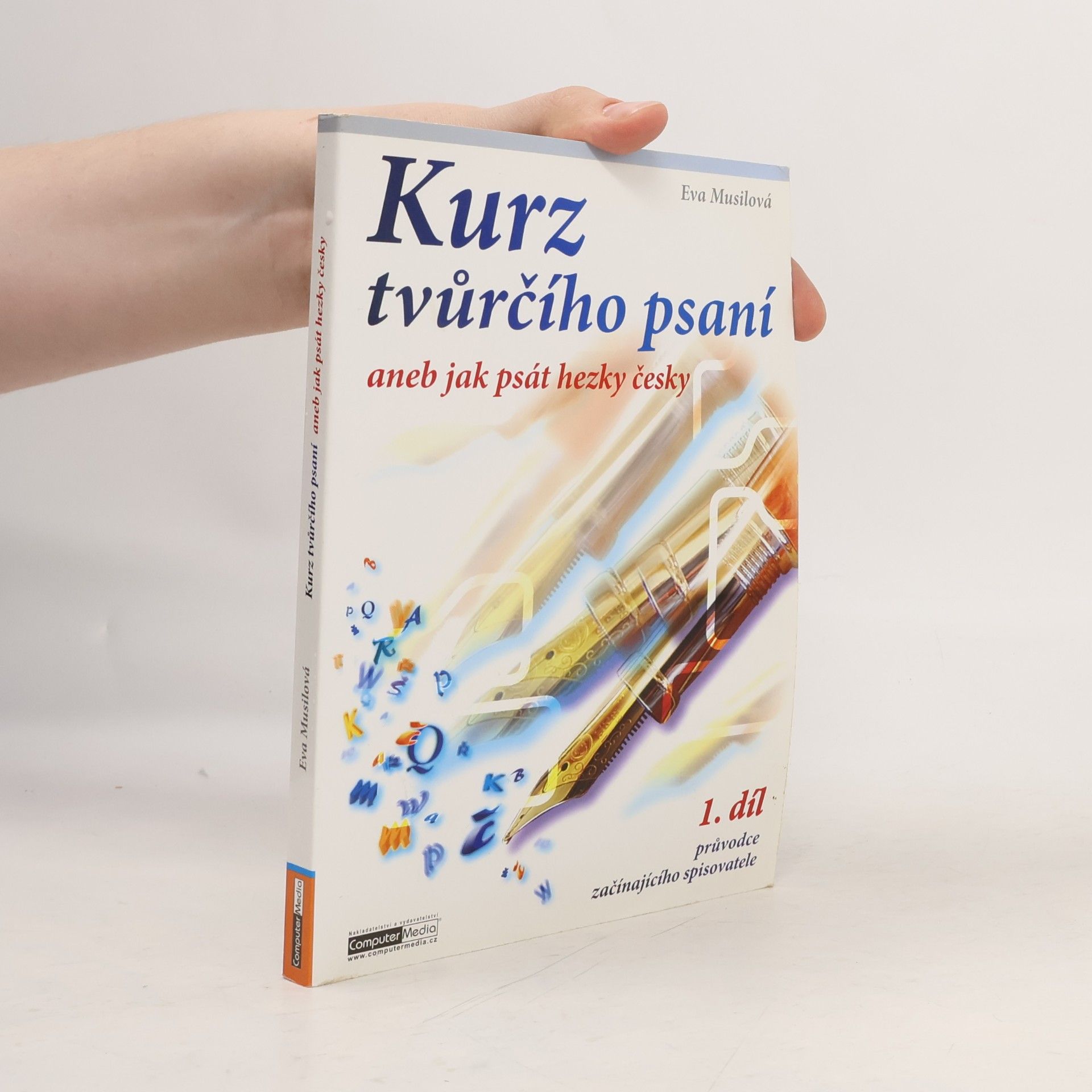Eva Musilová Kurz tvůrčího psaní aneb Jak psát hezky česky. 1. díl průvodce začínajícího spisovatele