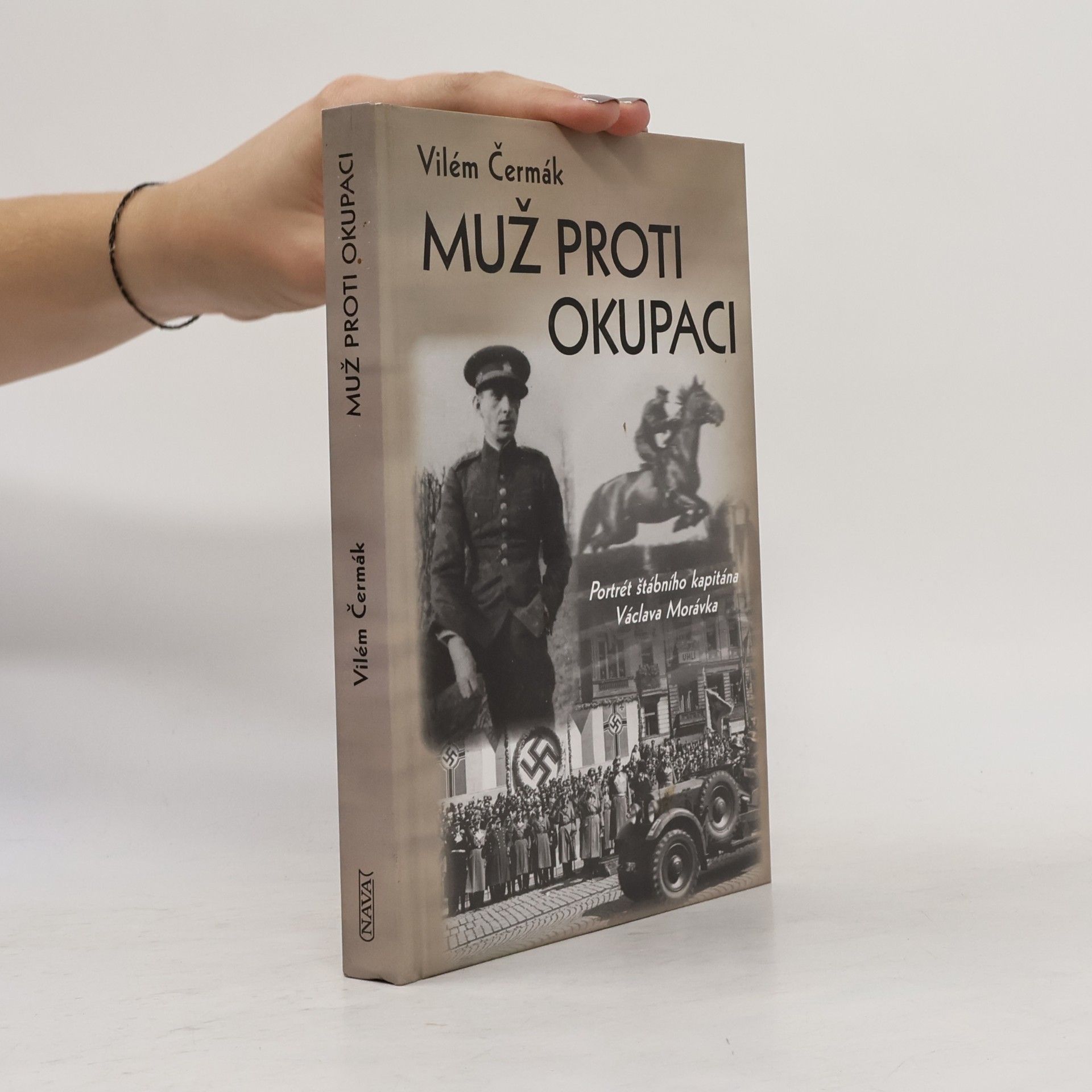 Vilém Čermák Muž proti okupaci: Portrét štábního kapitána Václava Morávka