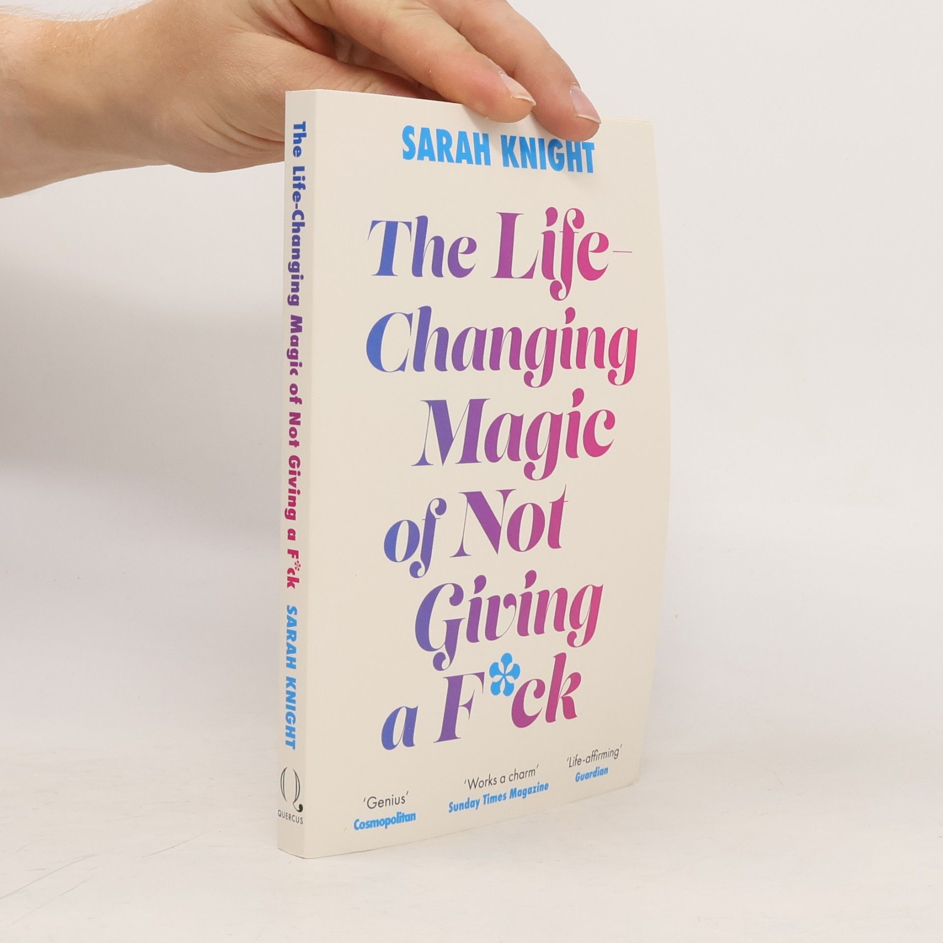 Sarah Knight The Life-Changing Magic of Not Giving a F**k: The bestselling book everyone is talking about