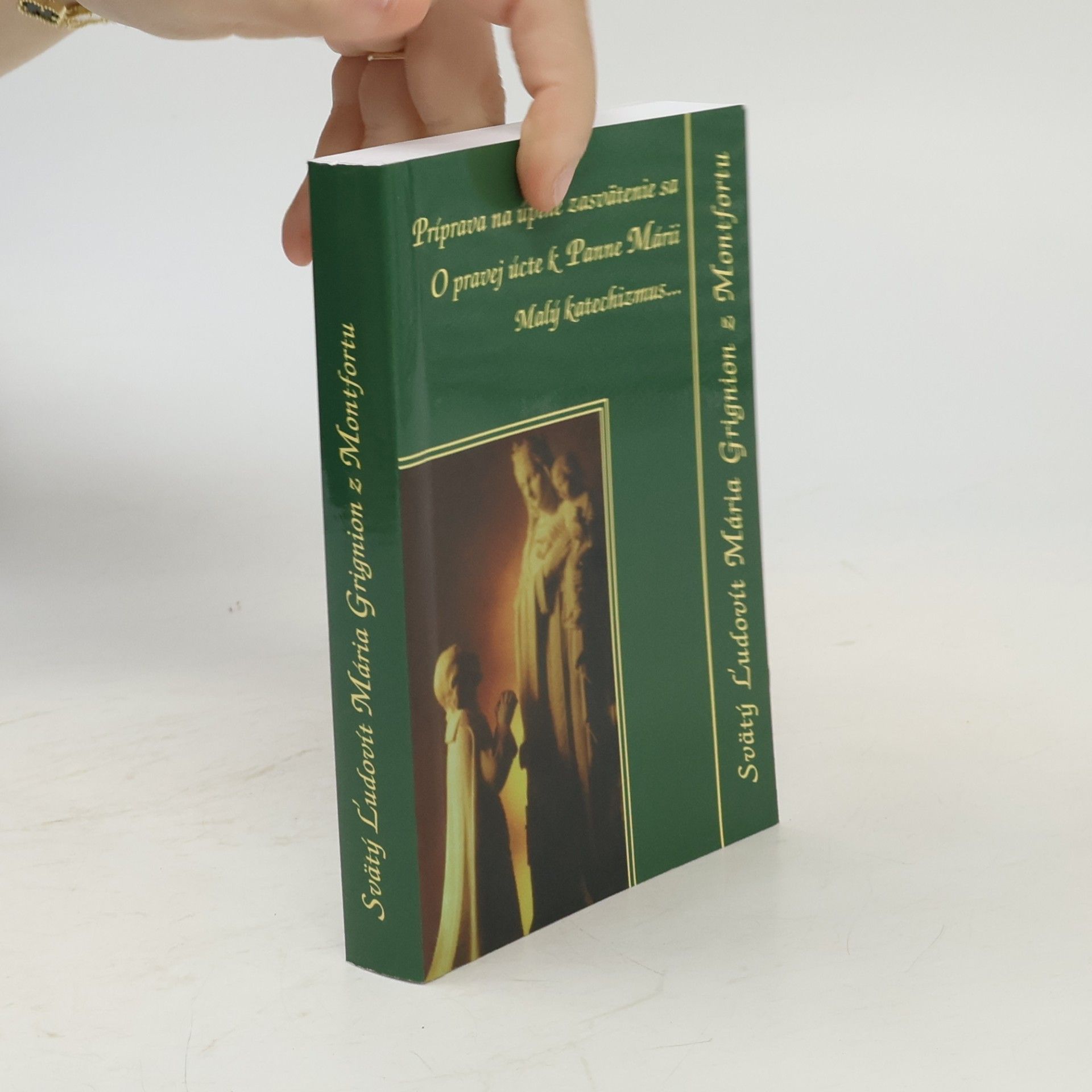 Various authors Príprava na úplné zasvätenie sa: O pravej úcte k Panne Márii