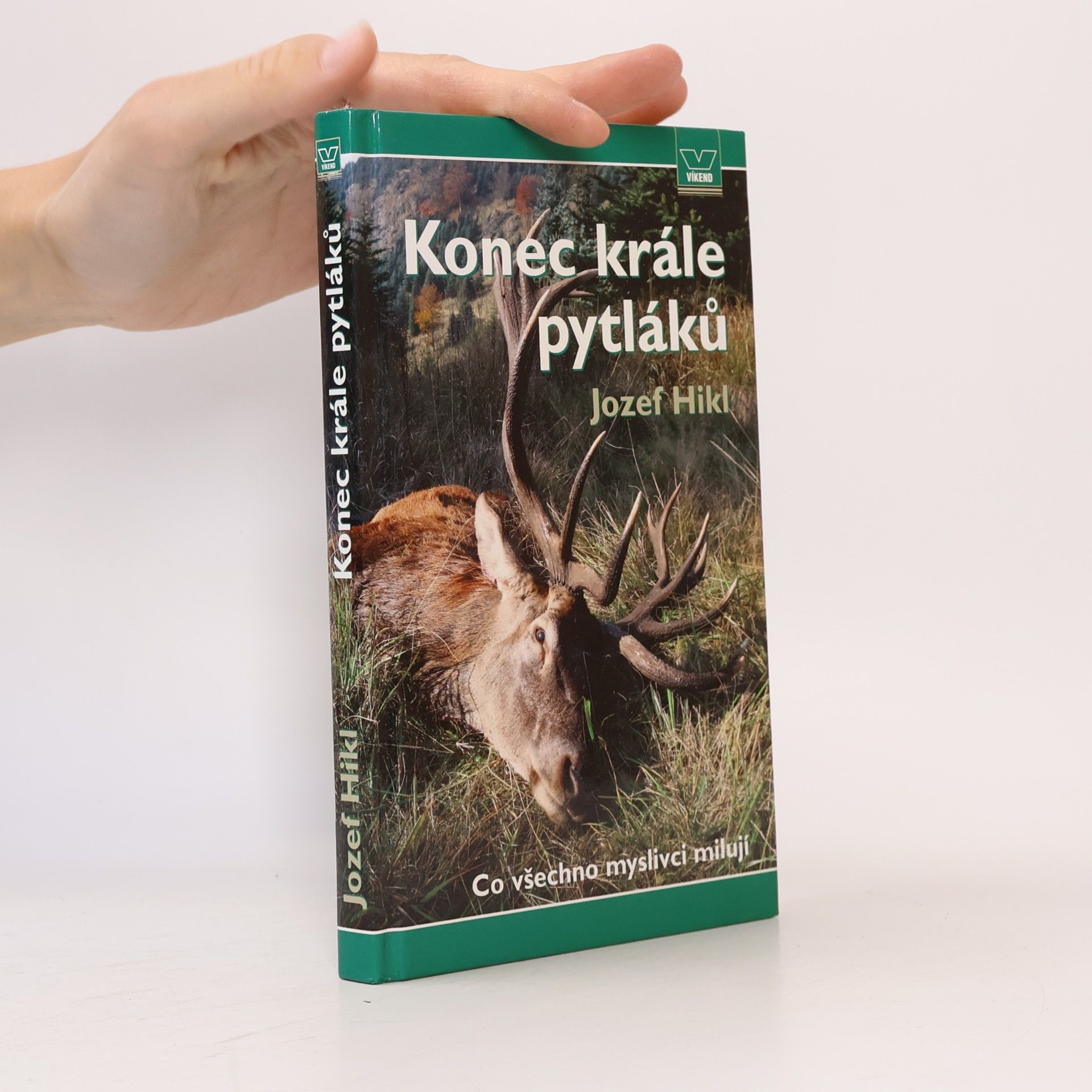Jozef Hikl Konec krále pytláků : Co všechno myslivci milují