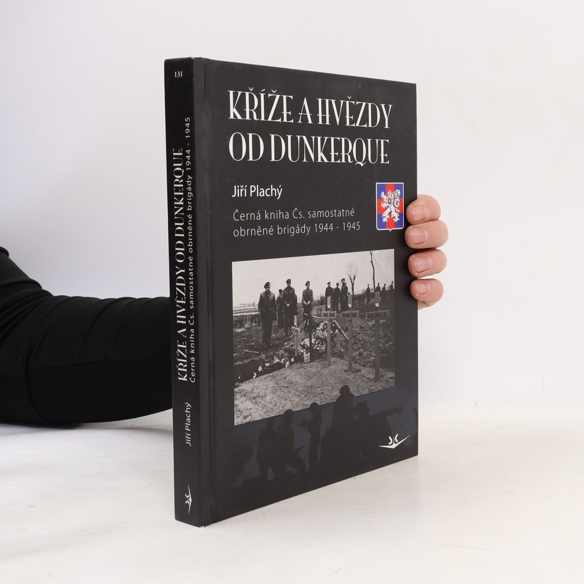 Jiří Plachý Kříže a hvězdy od Dunkerque. Černá kniha Čs. samostatné obrněné brigády 1944-1945