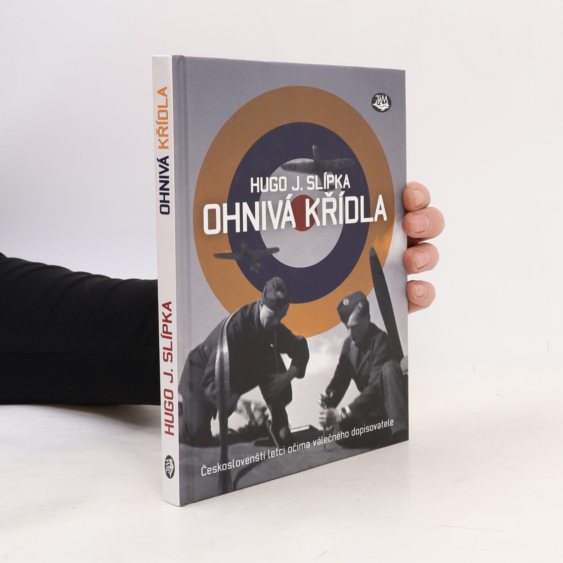 Hugo J. Slípka Ohnivá křídla: Českoslovenští letci očima válečného dopisovatele