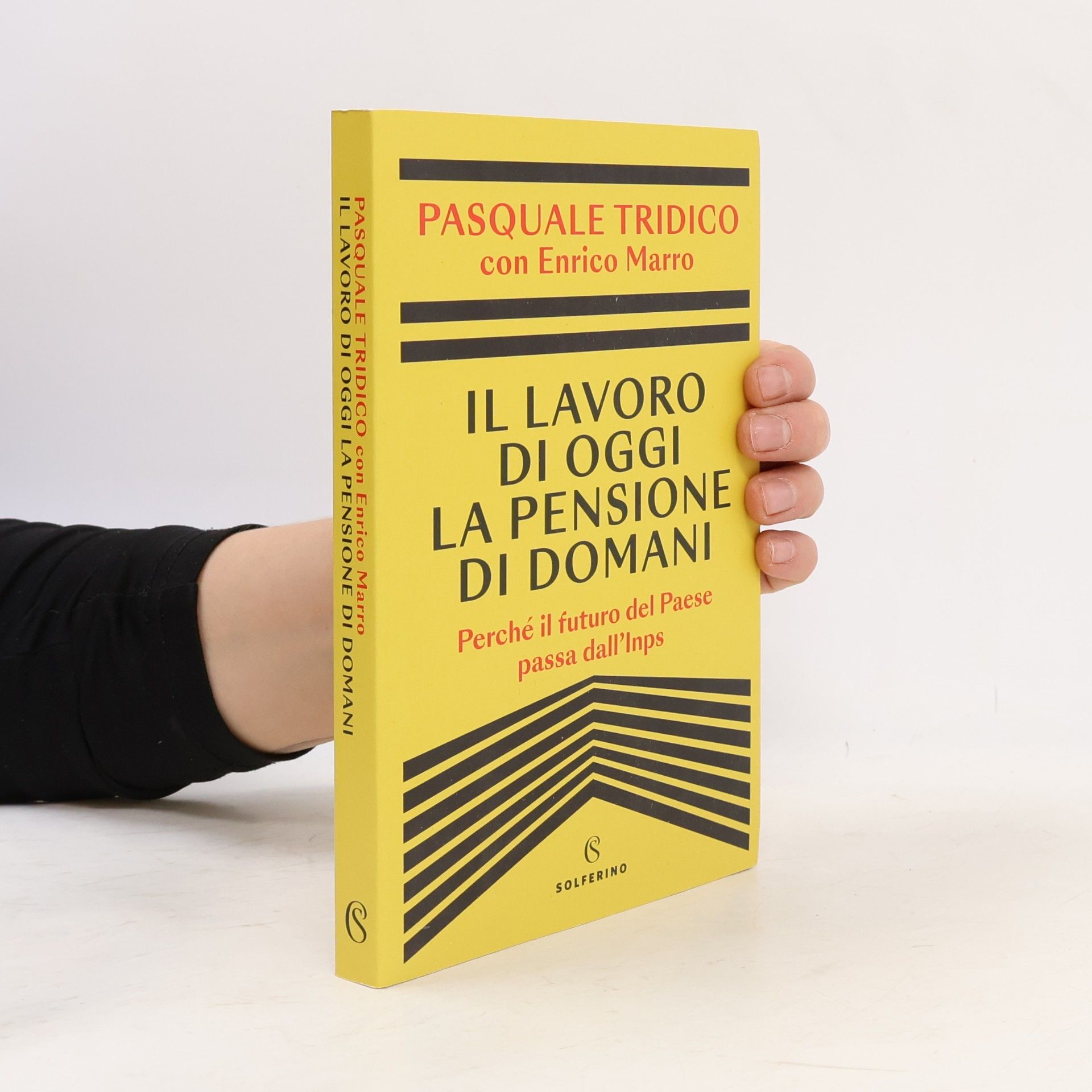 Enrico Marro Il lavoro di oggi la pensione di domani. Perché il futuro del Paese passa dall'Inps