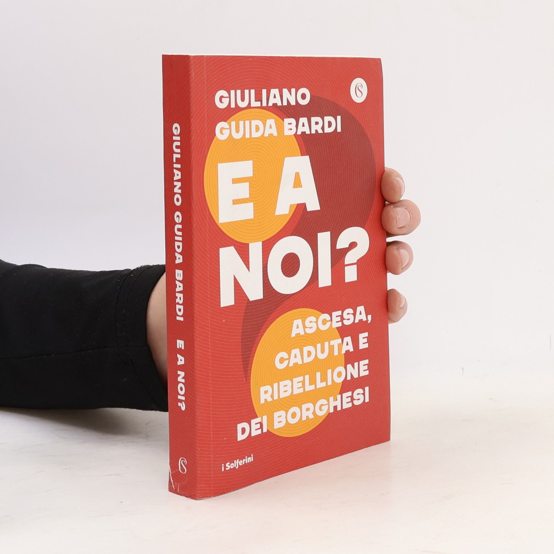 Giuliano Guida Bardi I Solferini: E a noi? Ascesa, caduta e ribellione dei borghesi