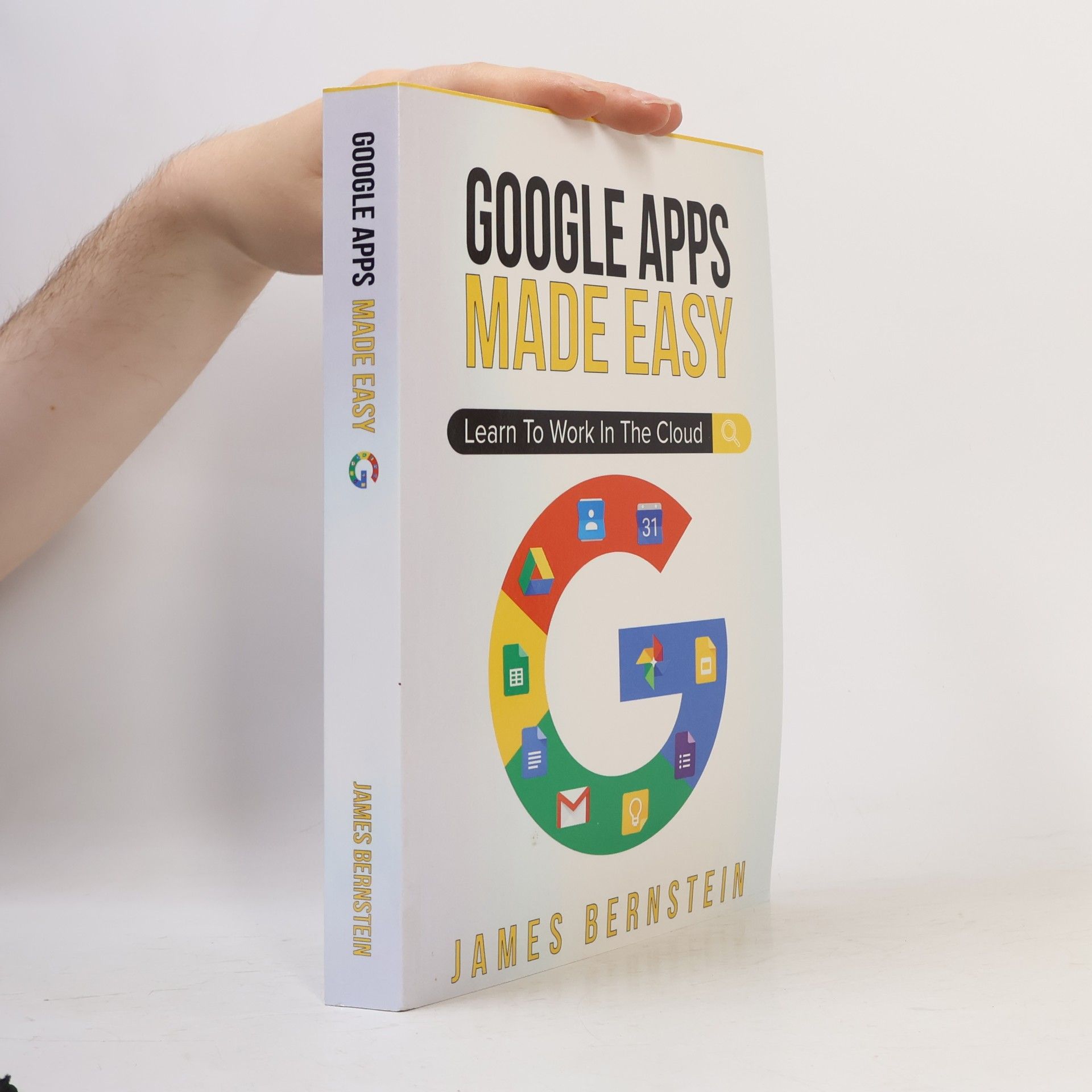 James Bernstein Productivity Apps Made Easy - 3: Google Apps Made Easy
