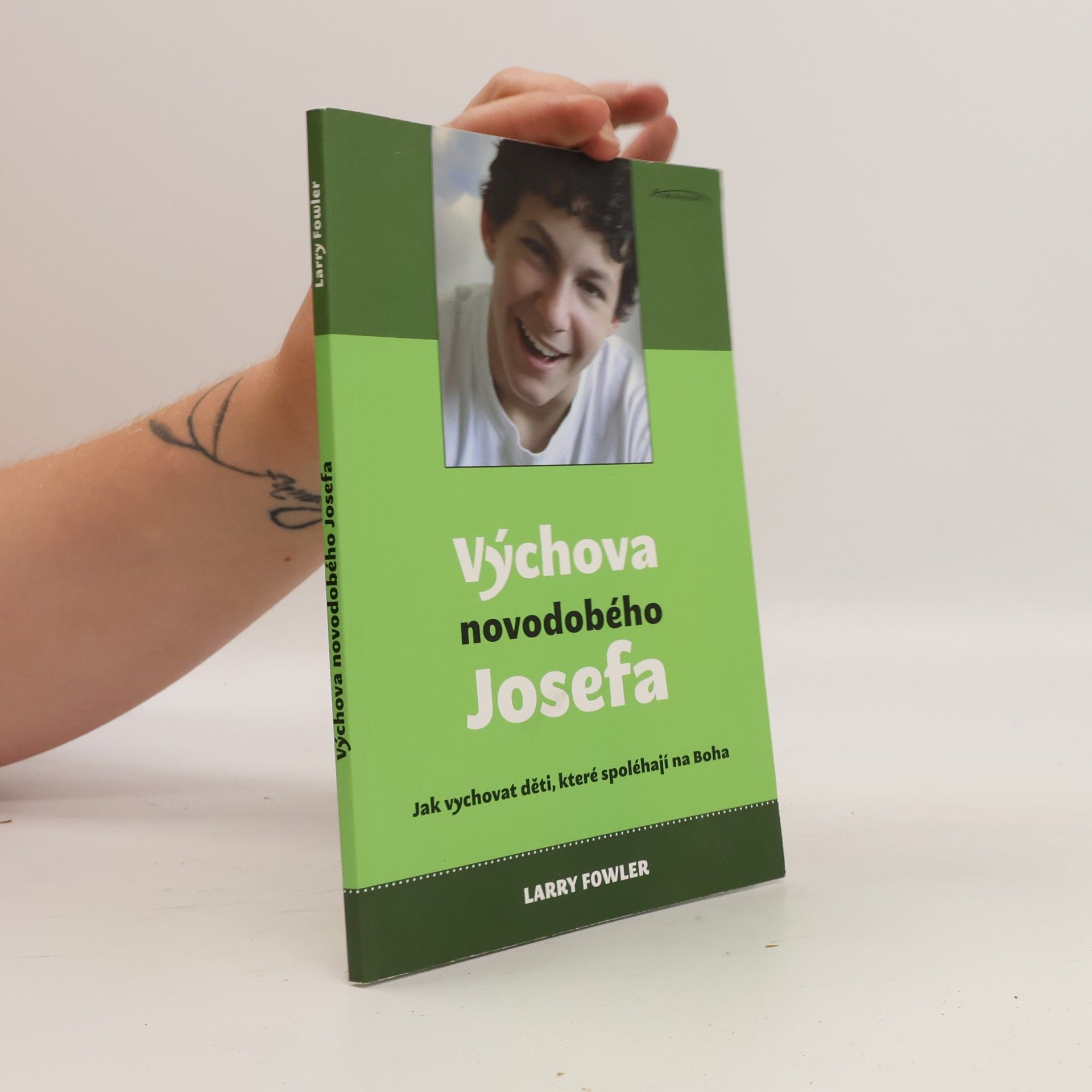Larry Fowler Výchova novodobého Josefa: jak vychovat děti, které spoléhají na Boha