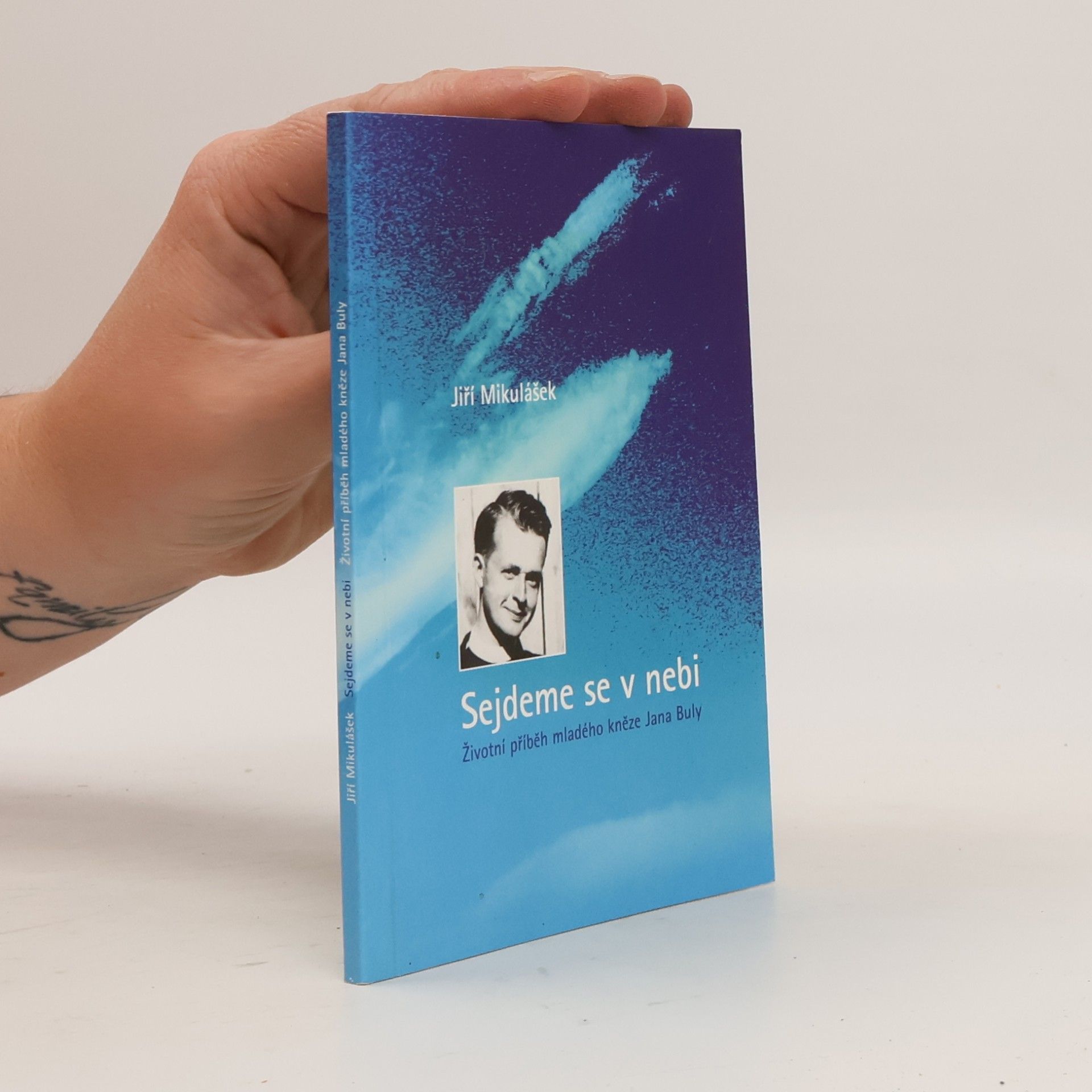 Jiří Mikulášek Sejdeme se v nebi. Životní příběh mladého kněze Jana Buly