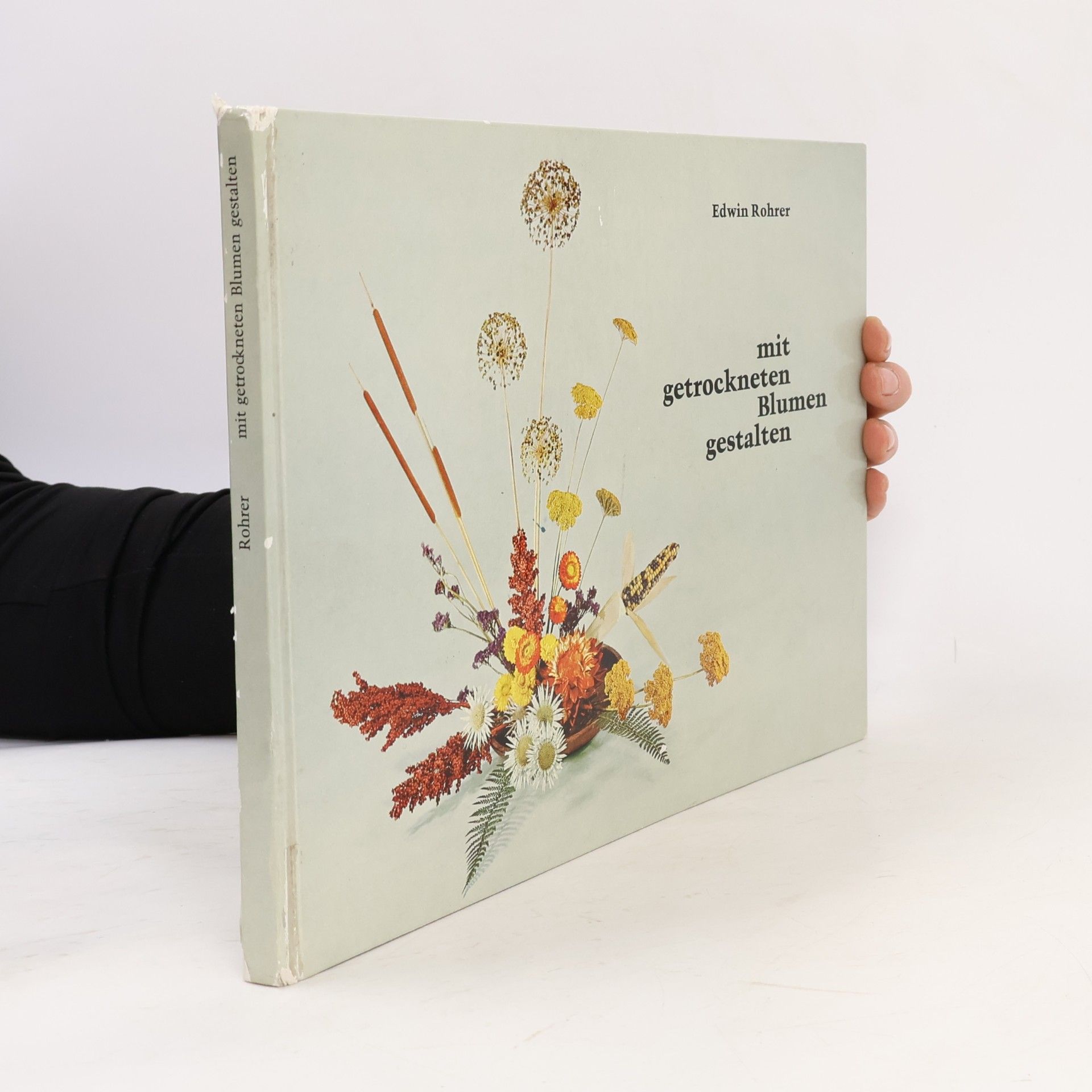 Edwin Rohrer Mit getrockneten Blumen gestalten
