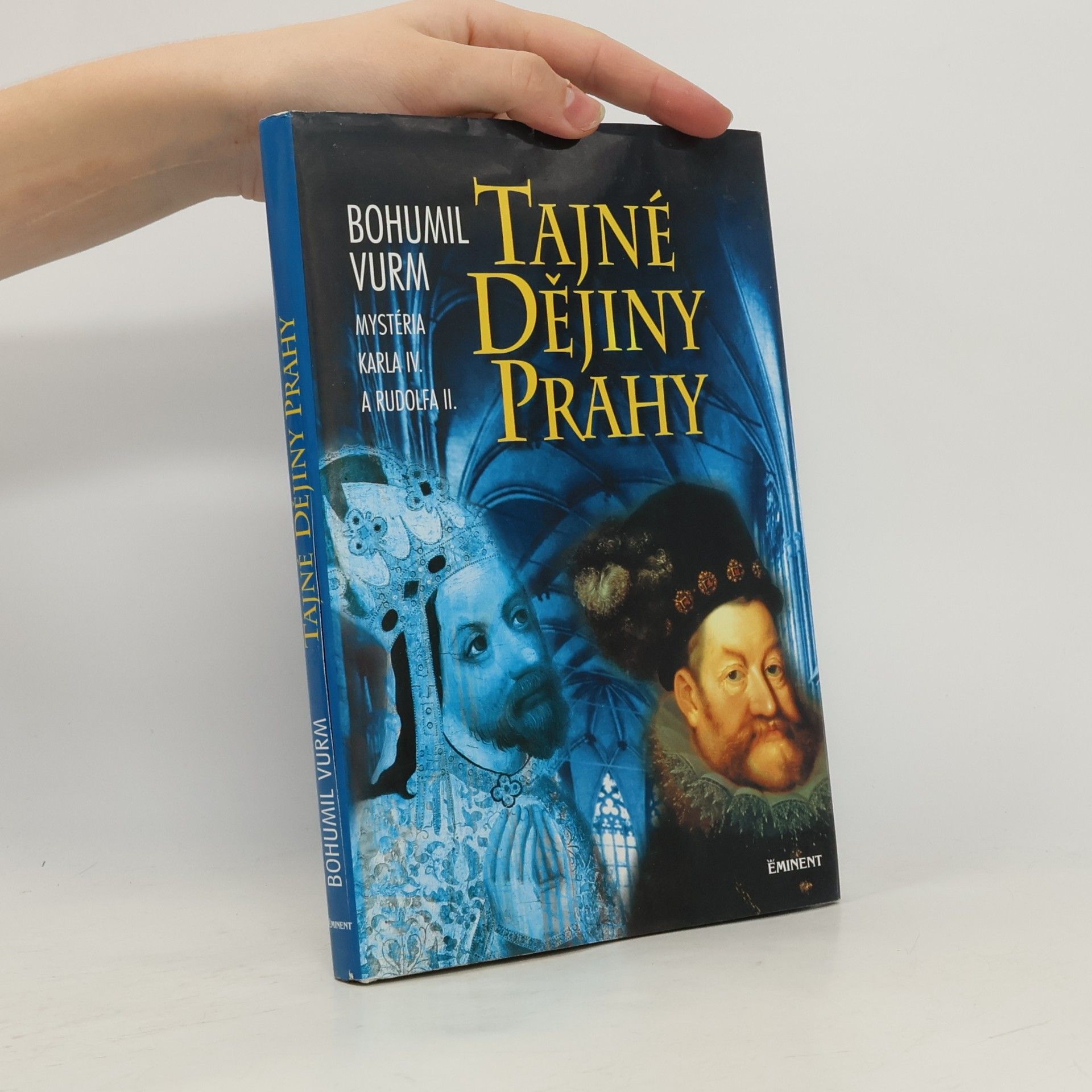 Bohumil Vurm Tajné dějiny Prahy: Mysteria Karla IV. a Rudolfa II.