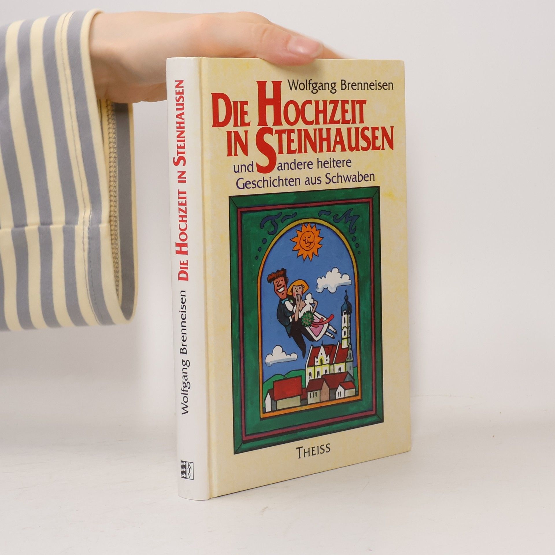 Wolfgang Brenneisen Die Hochzeit in Steinhausen und andere heitere Geschichten aus Schwaben