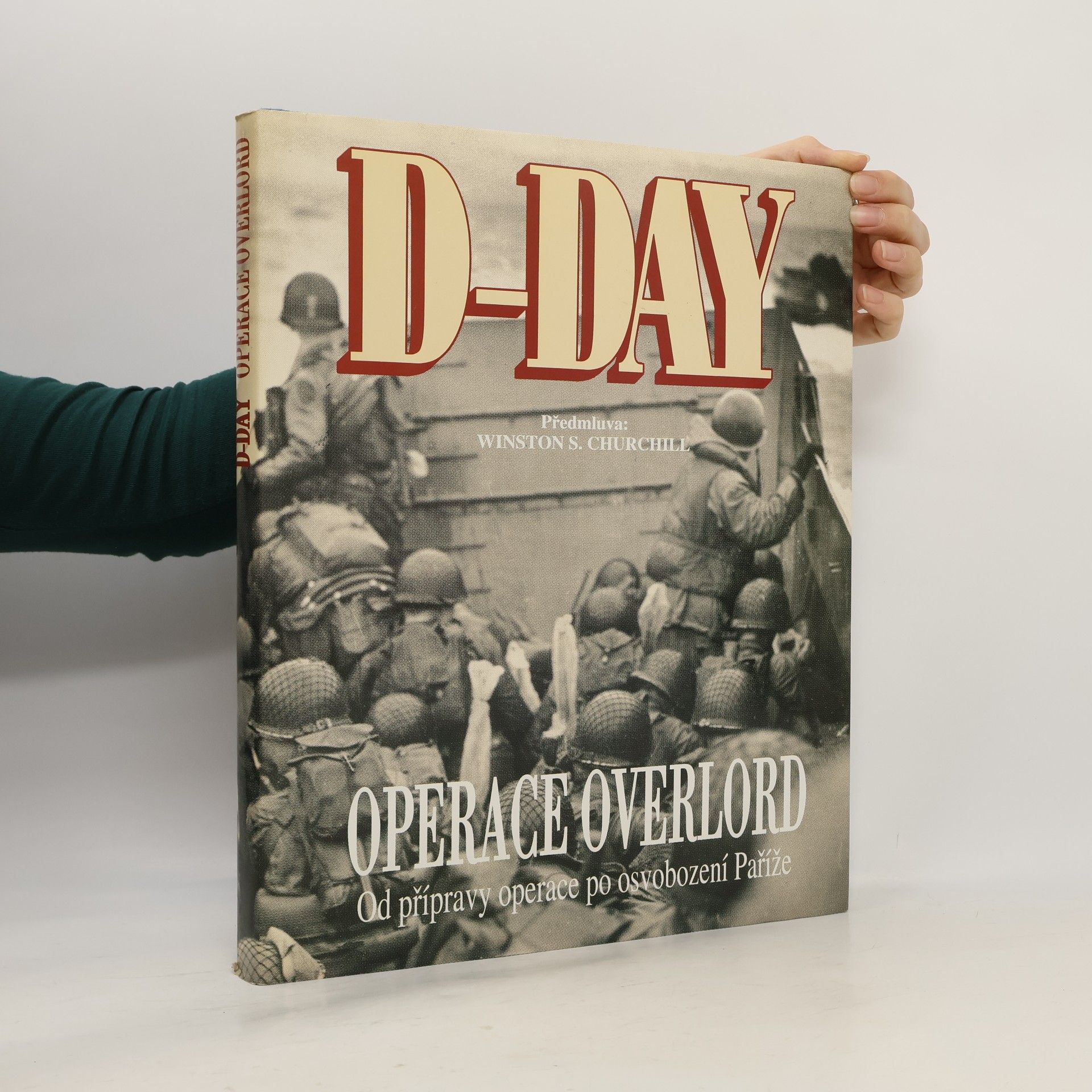 Ivo Rušák D-Day Operace Overlord: Od přípravy operace po osvobození Paříže