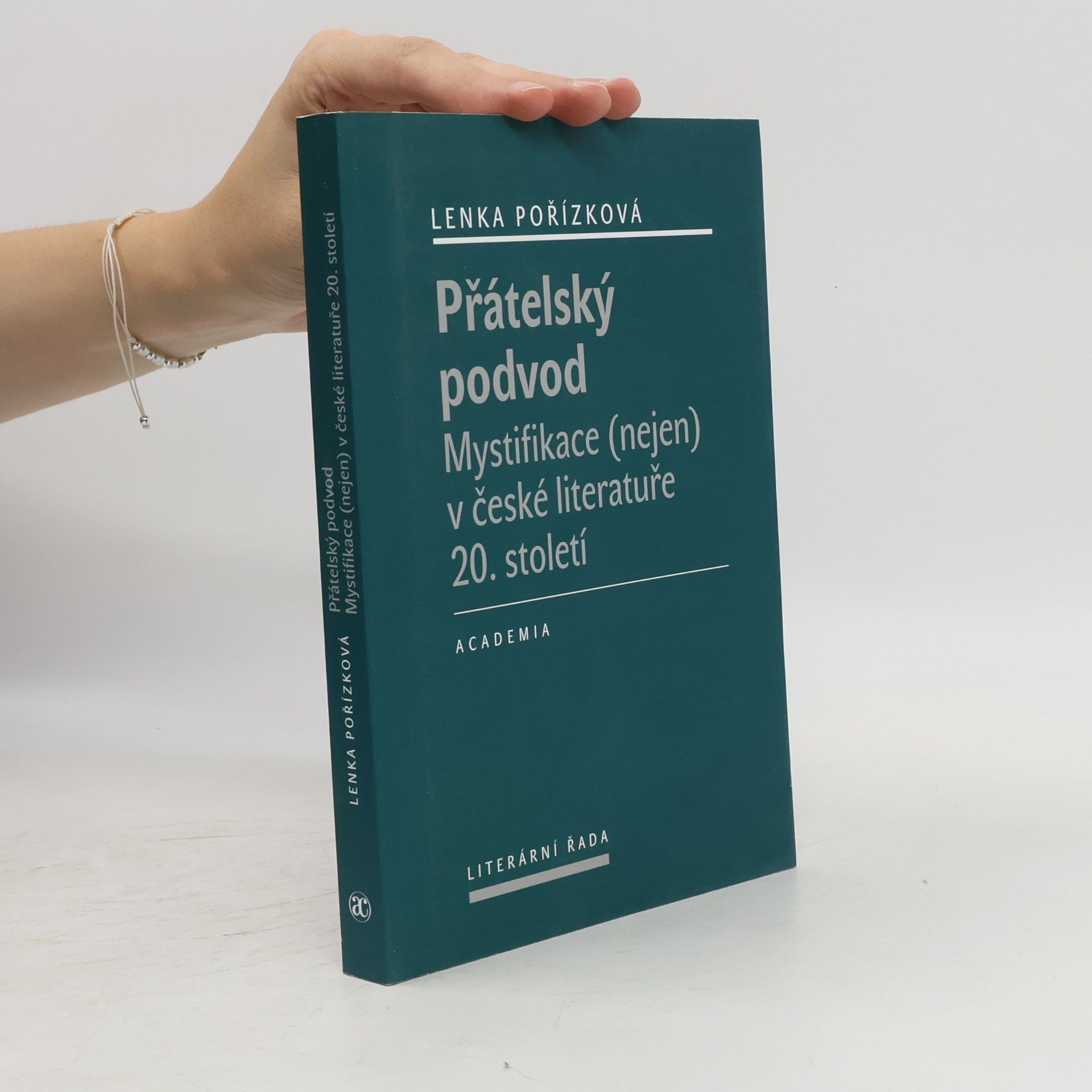 Lenka Pořízková Přátelský podvod. Mystifikace (nejen) v české literatuře 20. století