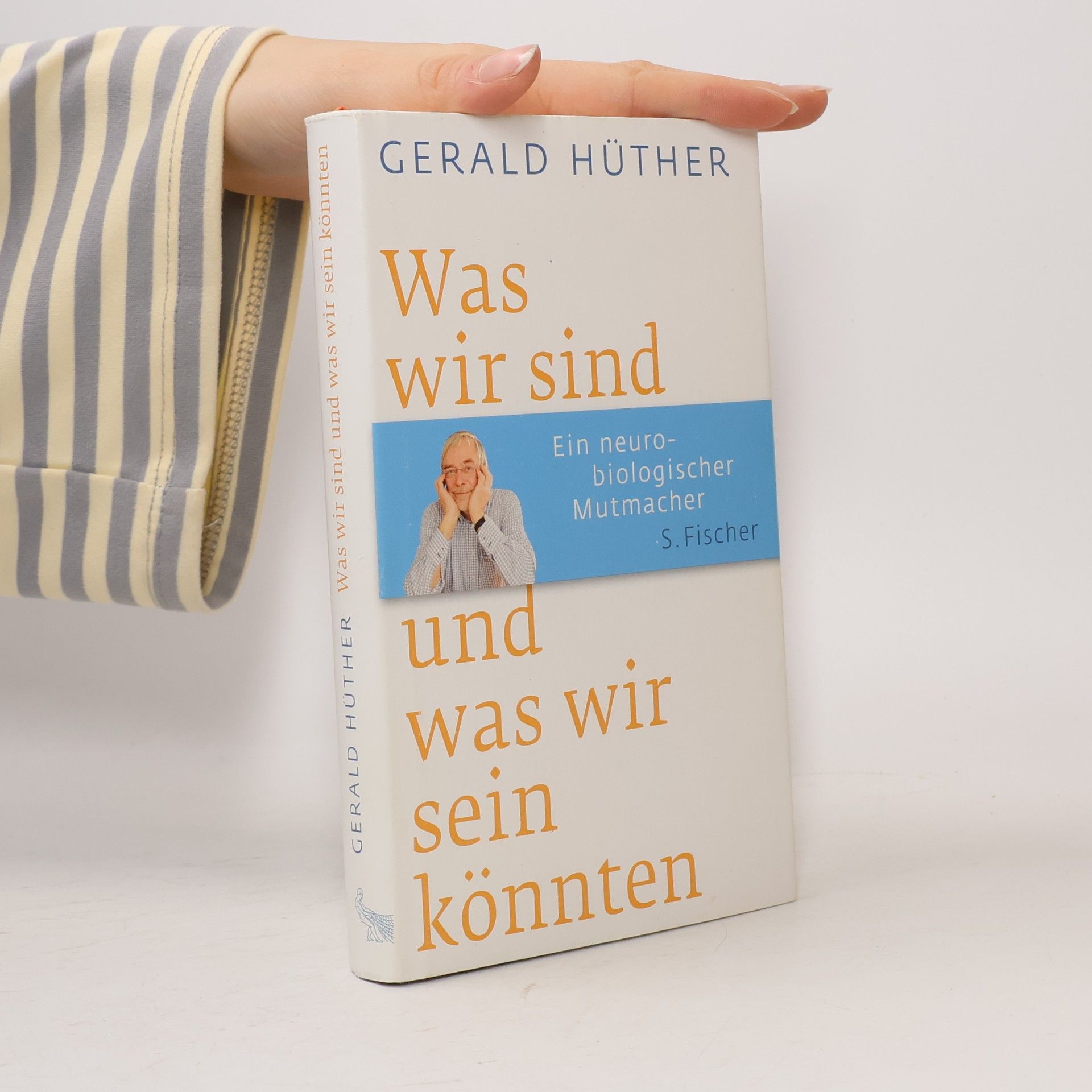 Gerald Hüther Was wir sind und was wir sein könnten
