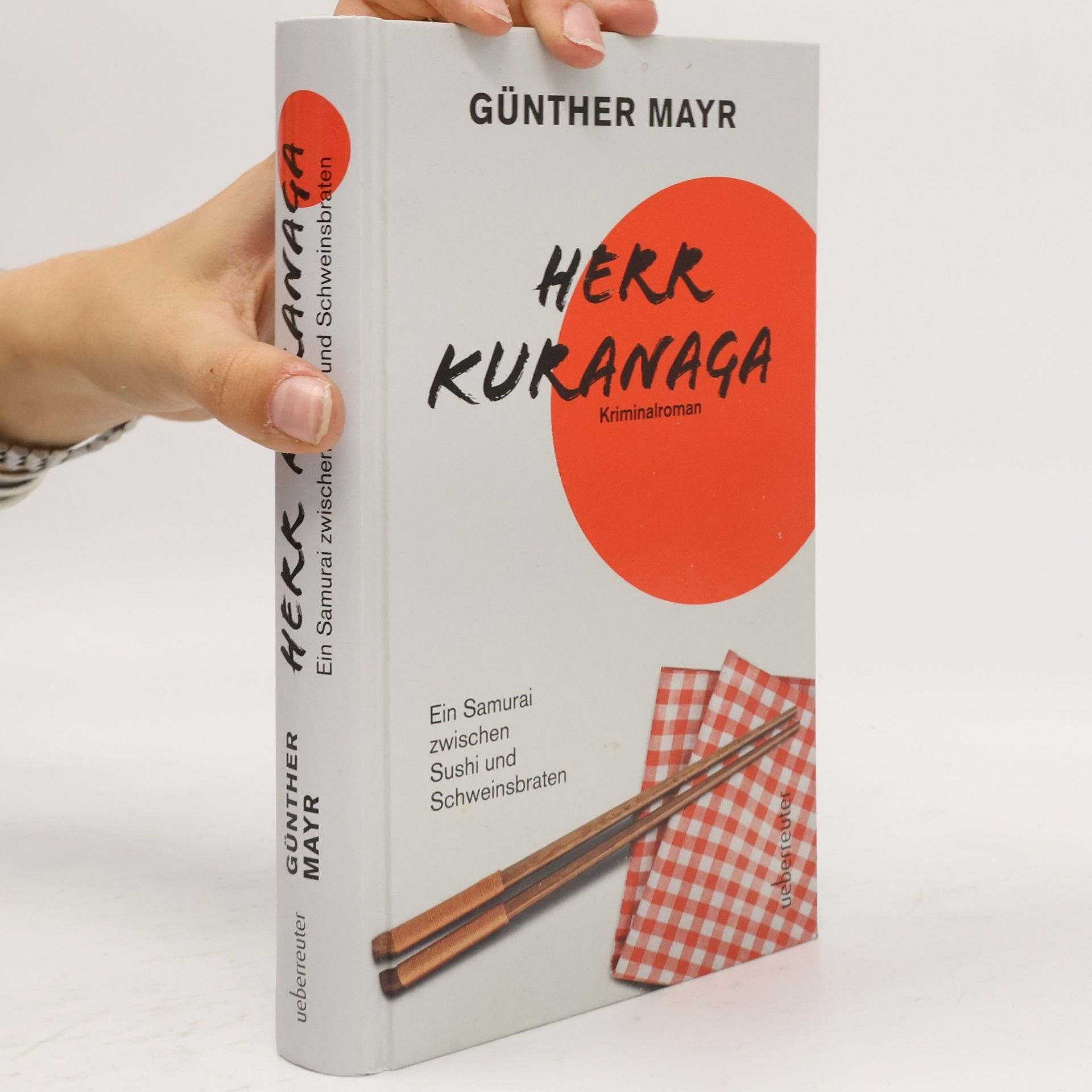 Günther Mayr Herr Kuranaga. Ein Samurai zwischen Sushi und Schweinsbraten