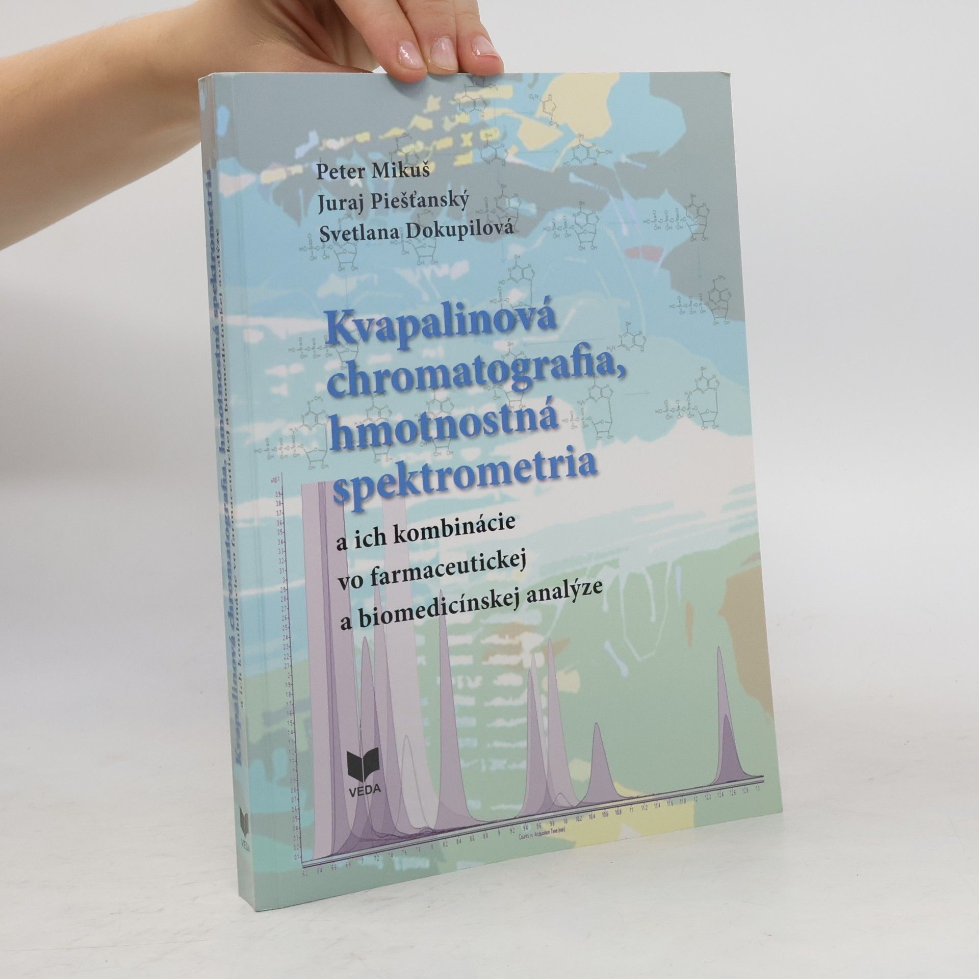 Peter Mikuš Kvapalinová chromatografia, hmotnostná spektometria a ich kombinácie vo farmaceutickej a biomedicíns