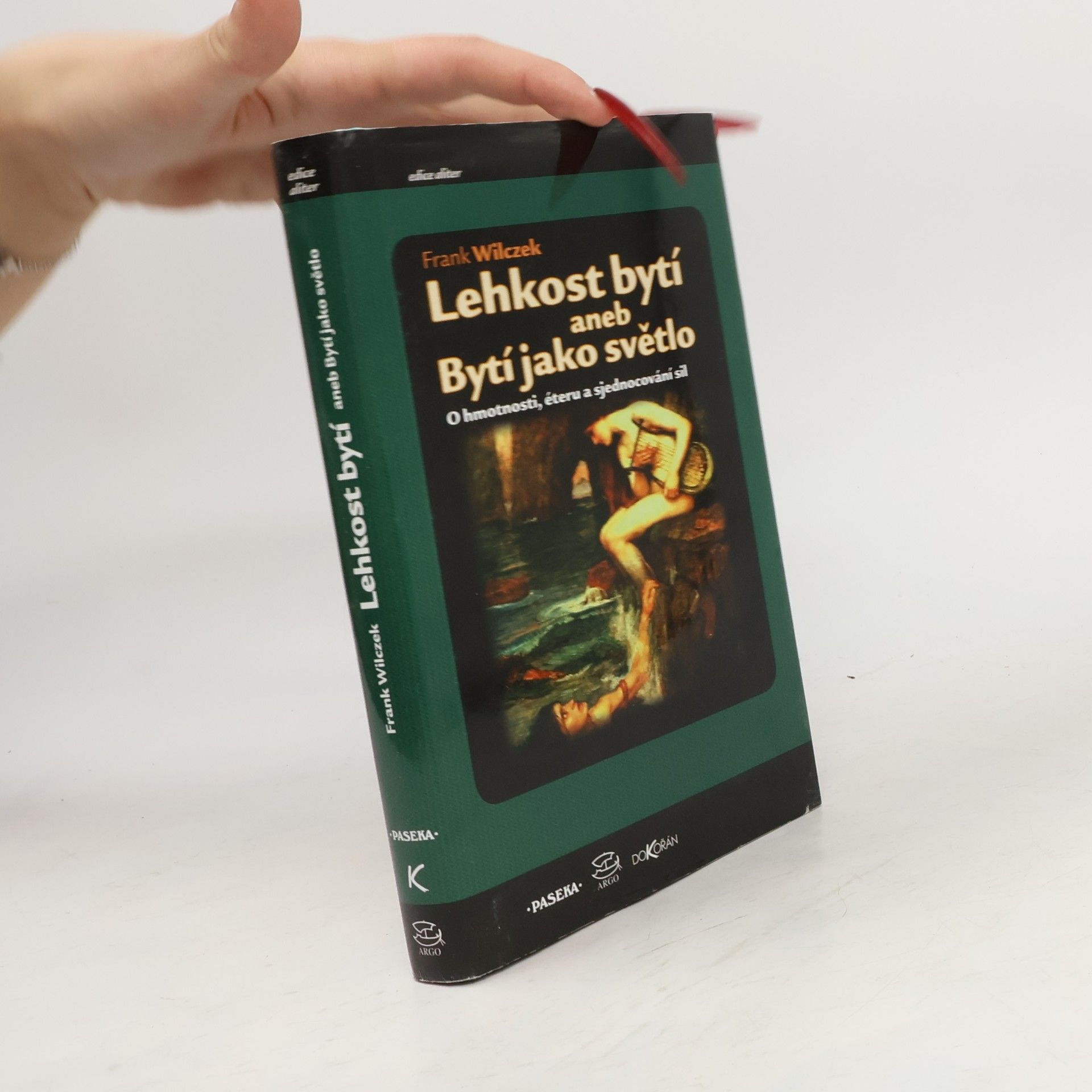 Frank Wilczek Lehkost bytí aneb Bytí jako světlo. O hmotnosti, éteru a sjednocování sil
