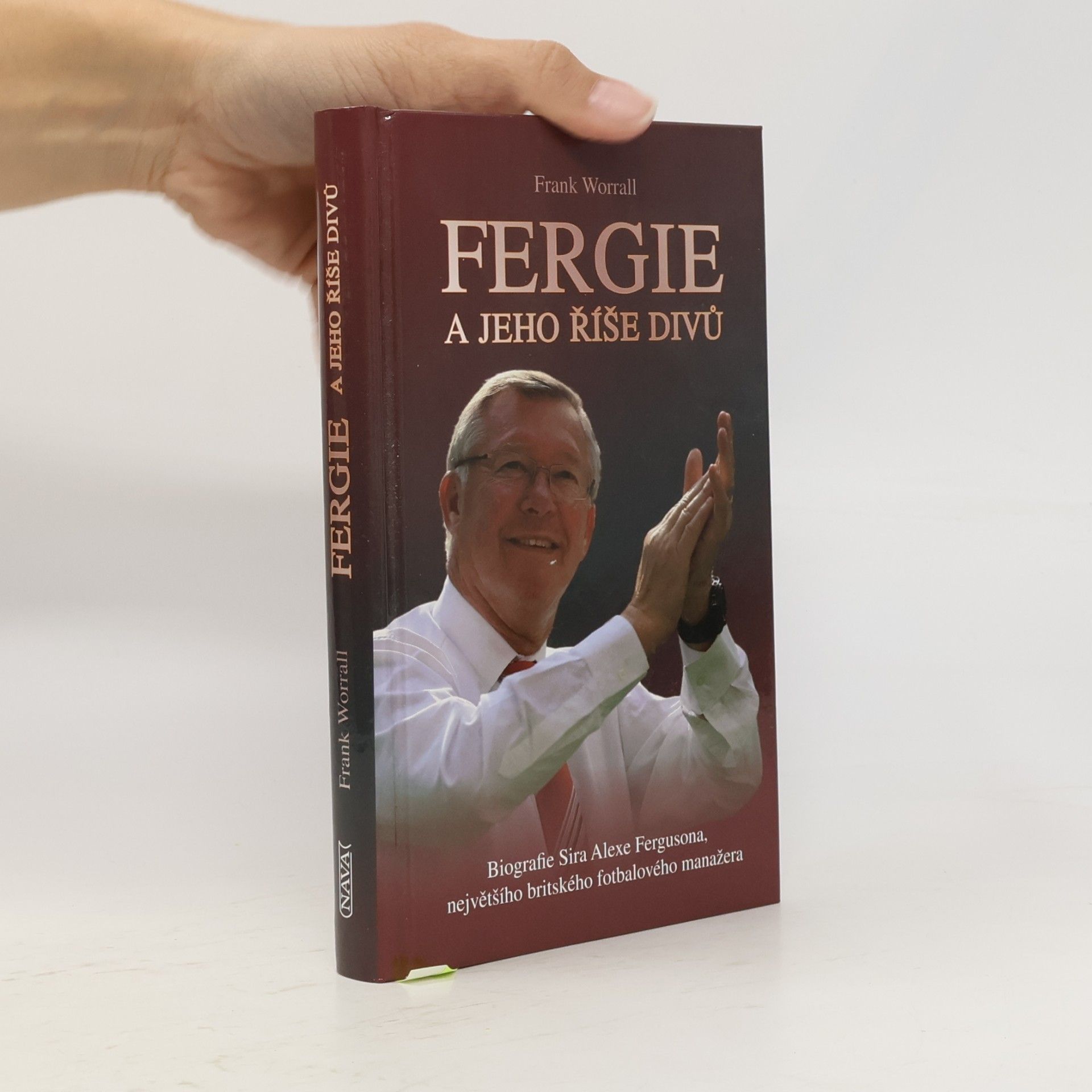 Frank Worrall Fergie a jeho říše divů : biografie sira Alexe Fergusona, největšího britského fotbalového manažera