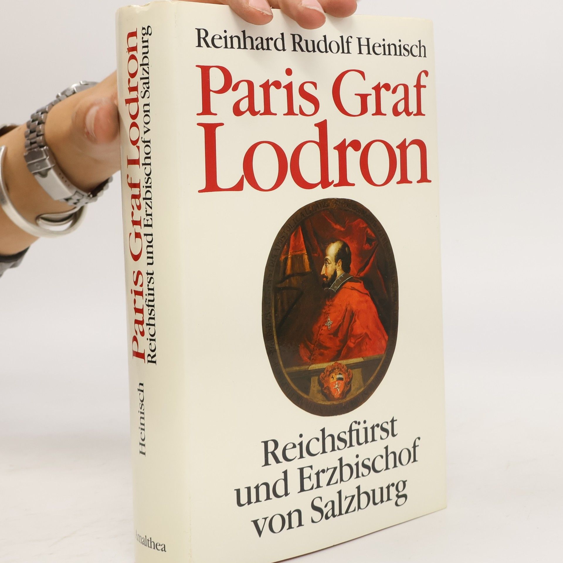 Reinhard Rudolf Heinisch Paris Graf Lodron. Reichsfürst und Erzbischof von Salzburg