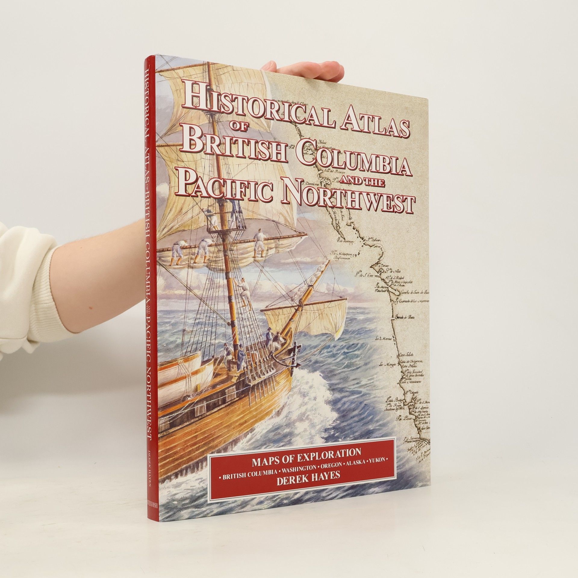 Derek Hayes Historical Atlas of British Columbia and the Pacific Northwest