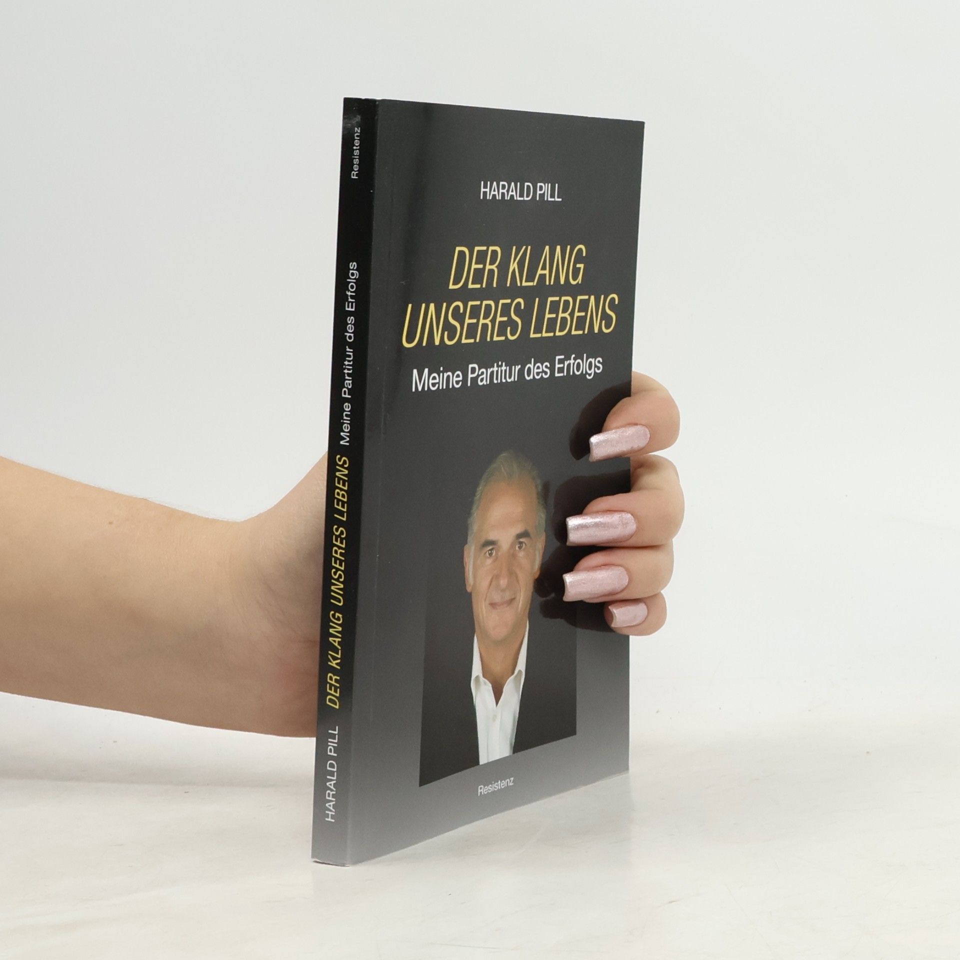 Harald Pill Der Klang unseres Lebens. Meine Partitur des Erfolgs