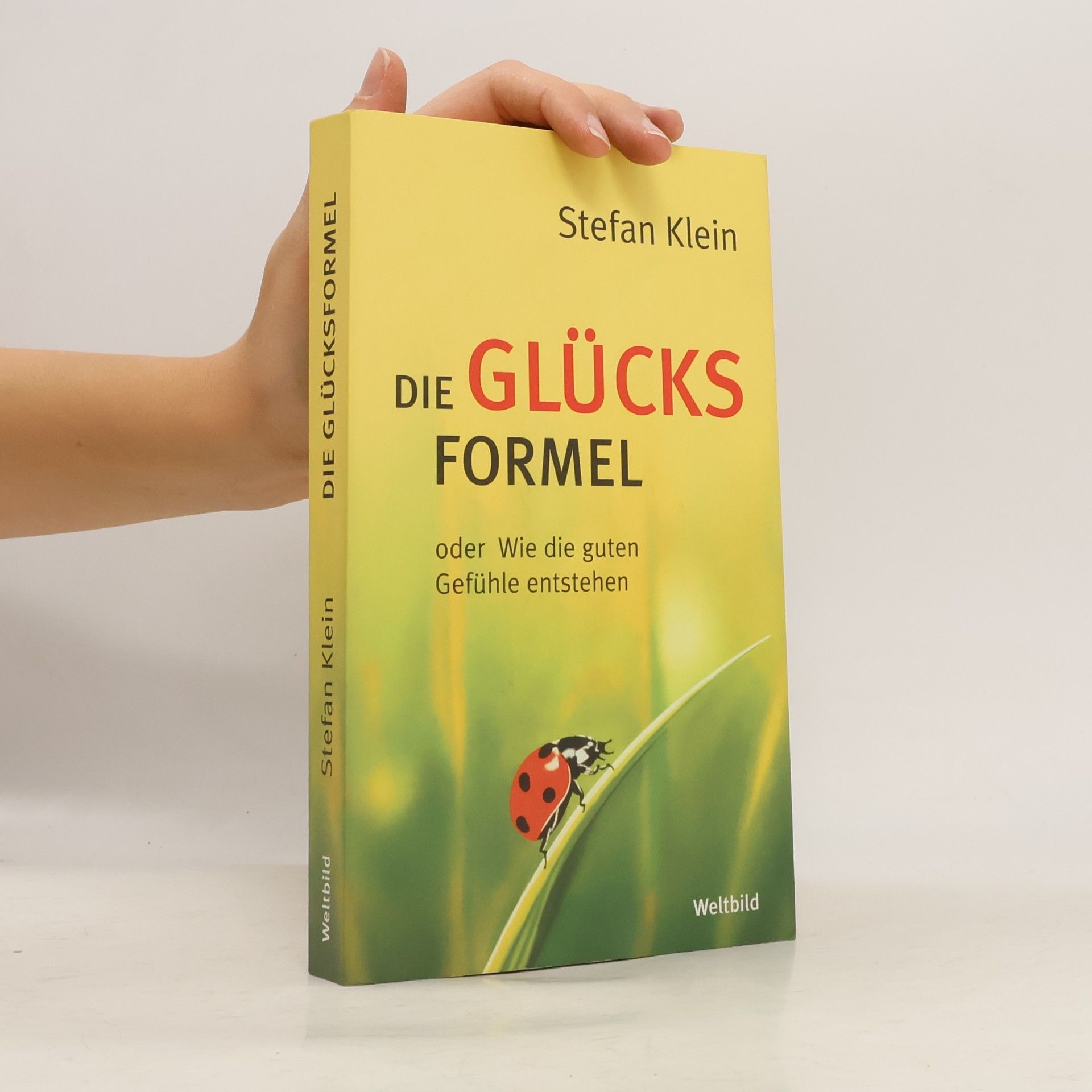 Stefan Klein Die Glücksformel oder wie die guten Gefühle entstehen