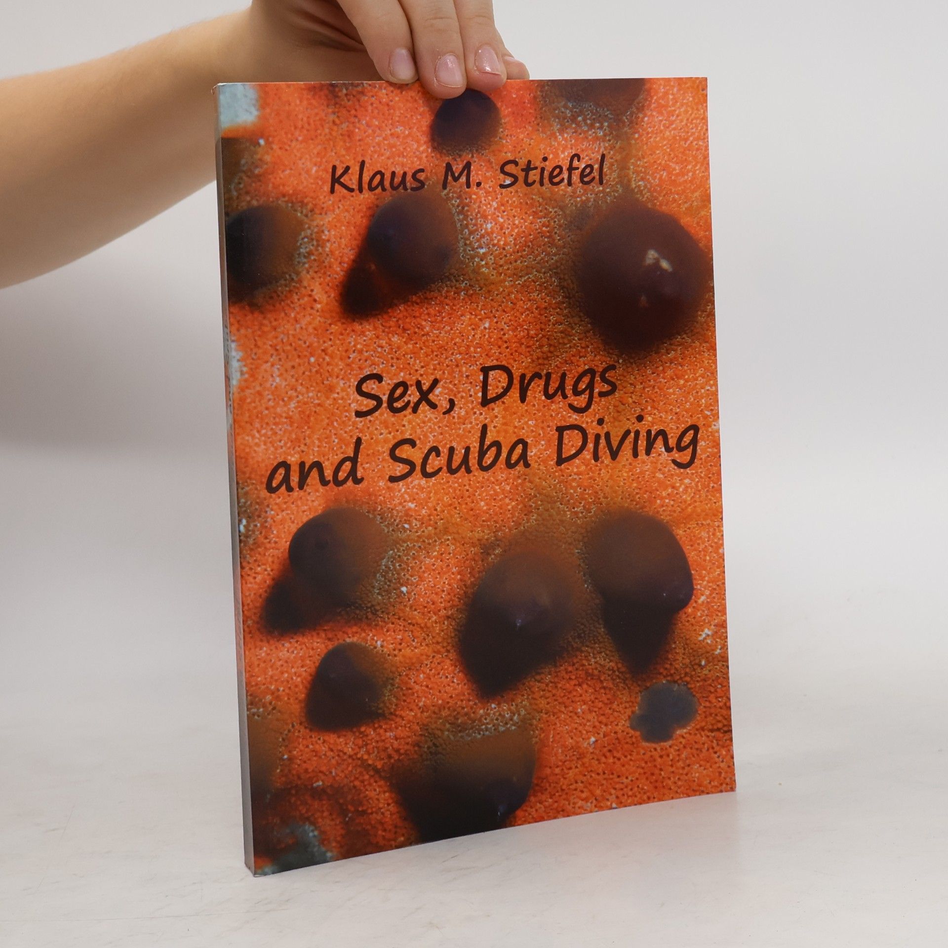 Klaus M. Stiefel Sex, Drugs and Scuba Diving