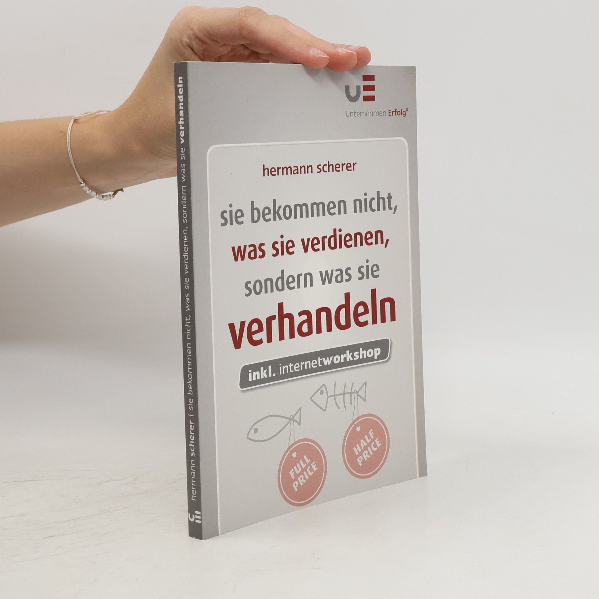Hermann Scherer Sie bekommen nicht, was Sie verdienen, sondern was Sie verhandeln