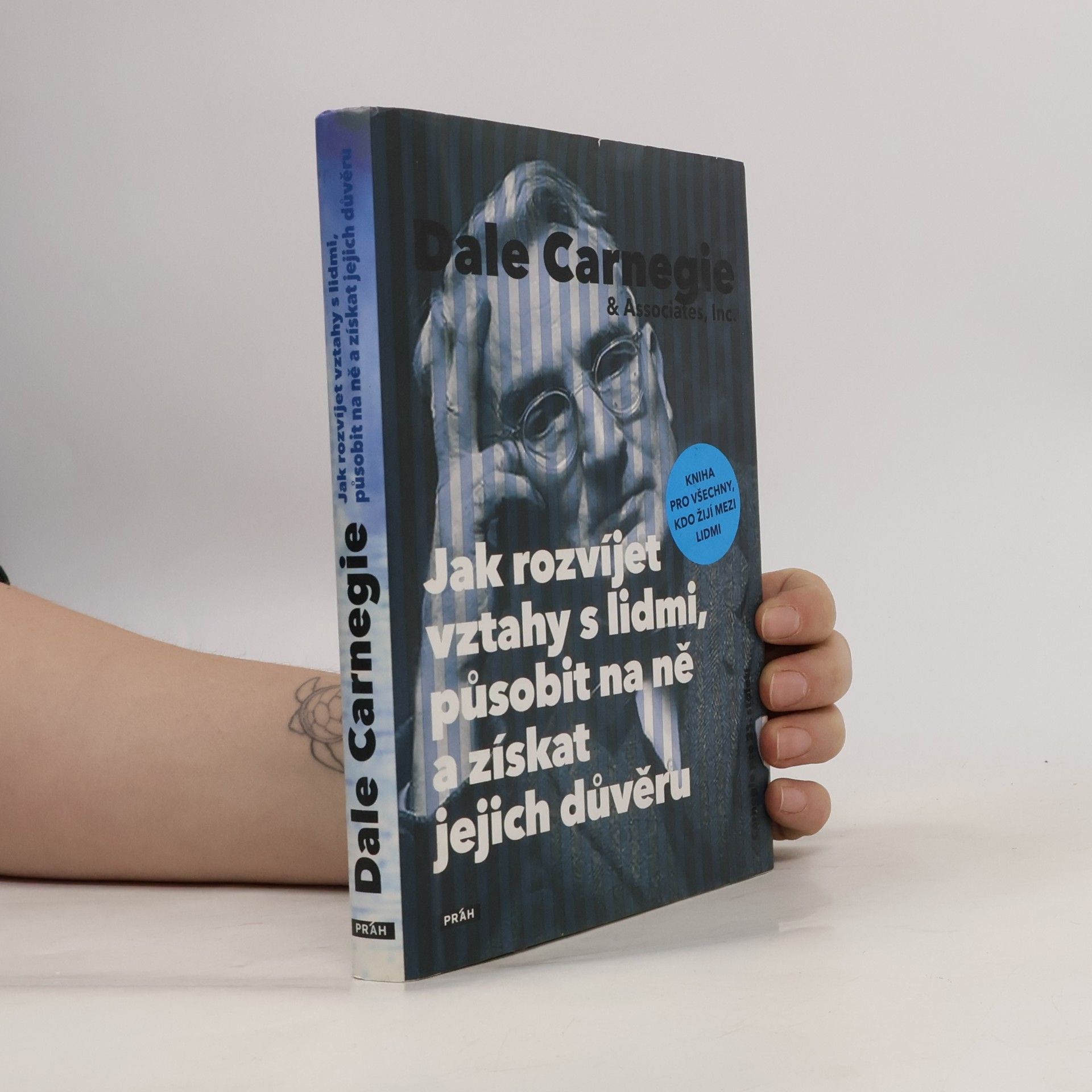 Dale Carnegie Jak rozvíjet vztahy s lidmi, působit na ně a získat jejich důvěru