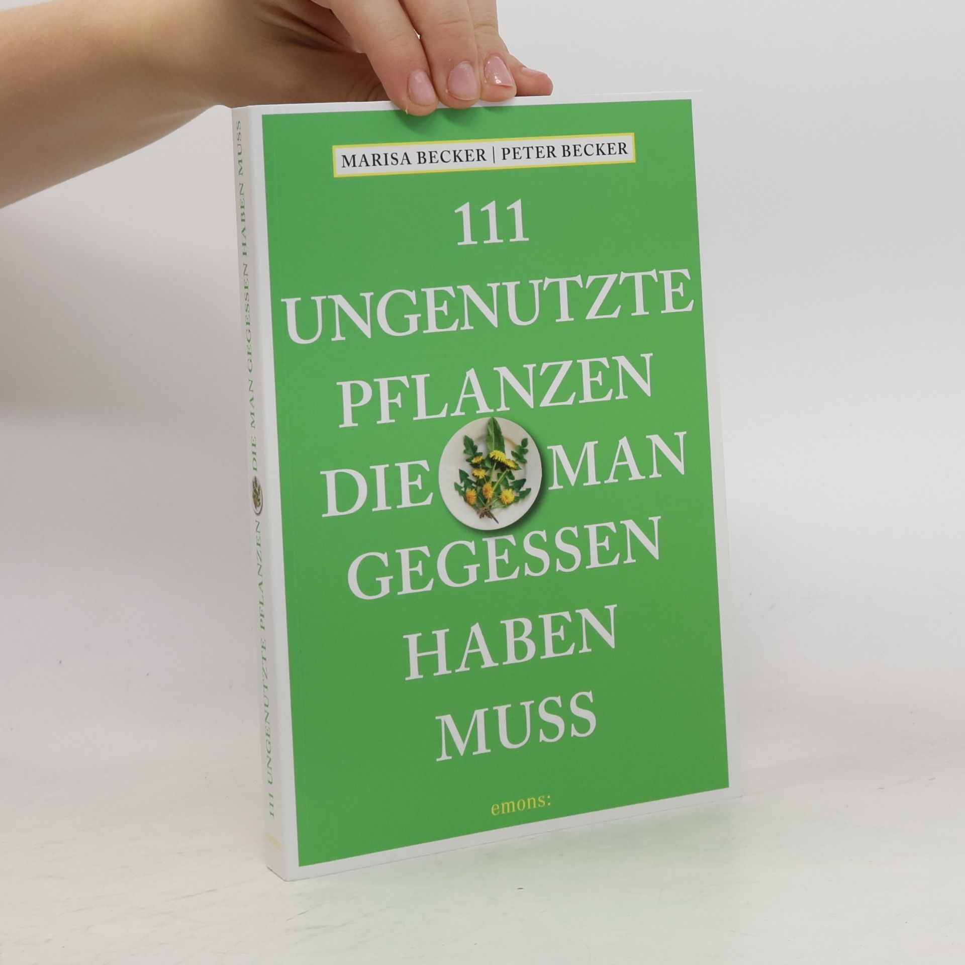 Marisa Becker 111 ungenutzte Pflanzen, die man gegessen haben muss