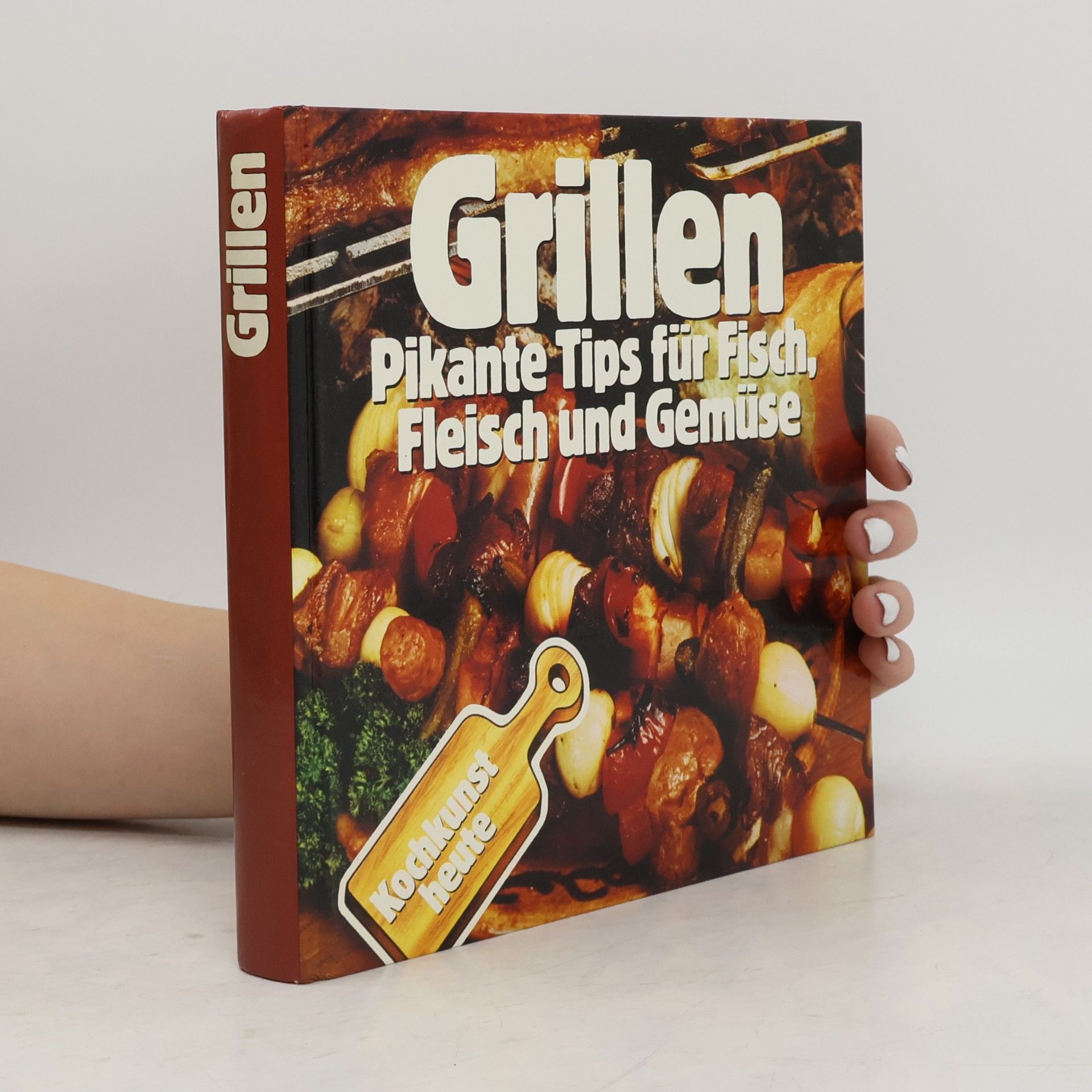 Autorenkollektiv Grillen. Pikante Tips für Fisch, Fleisch und Gemüse