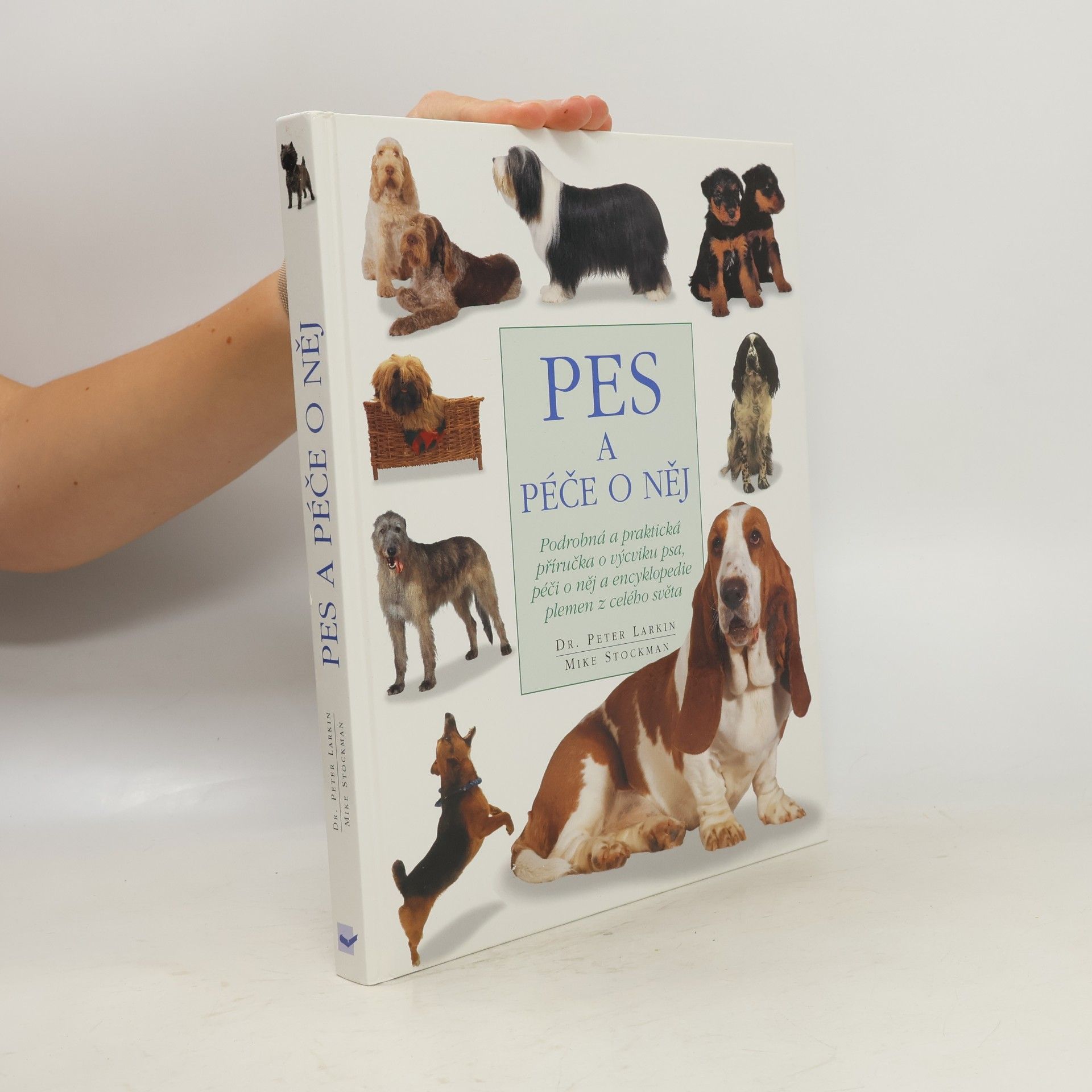 Pes a péče o něj: Podrobná a praktická příručka o výcviku a péči o psa a encyklopedie detailně popisující plemena z celého světa