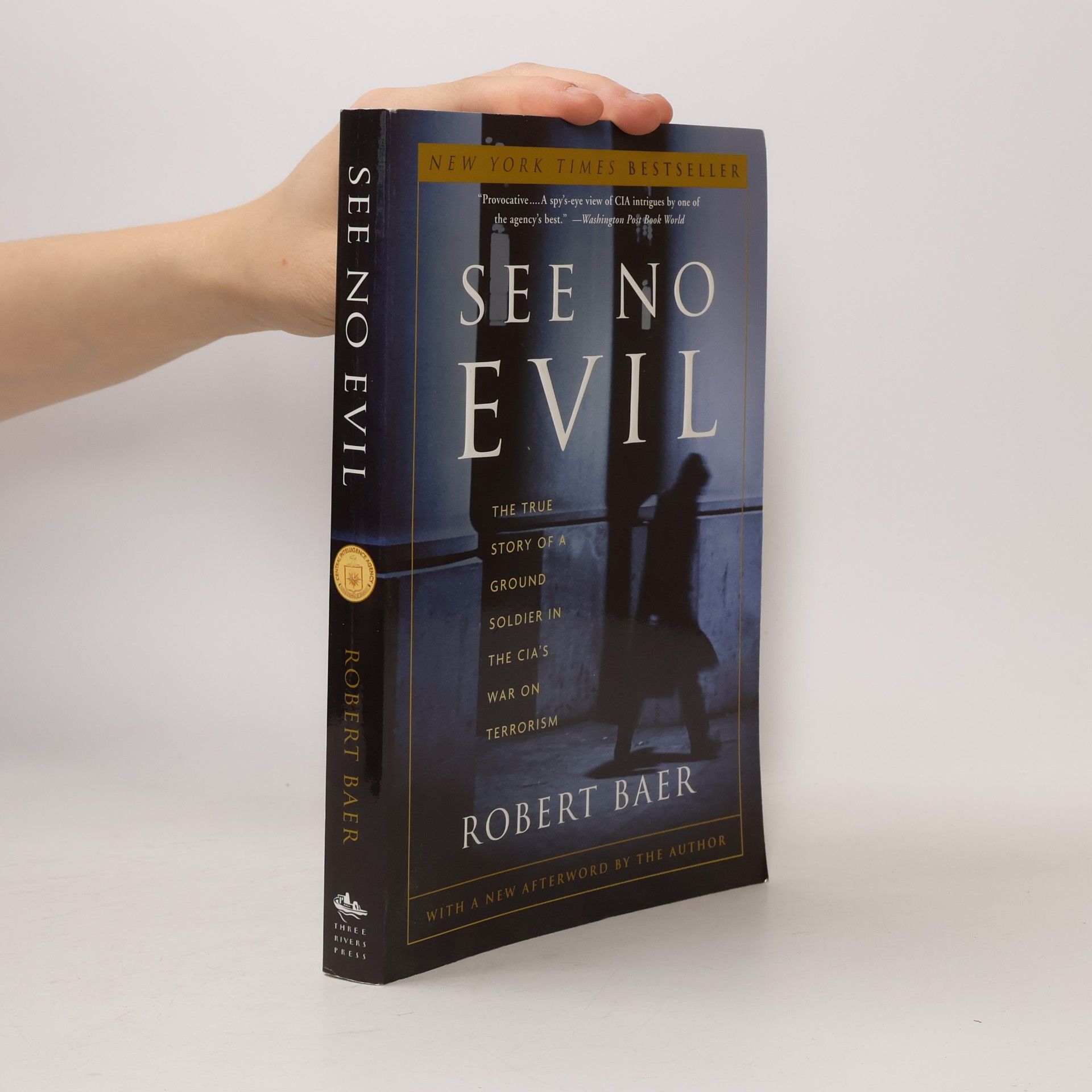 Robert Baer See no evil: the true story of a ground soldier in the CIA's war on terrorism