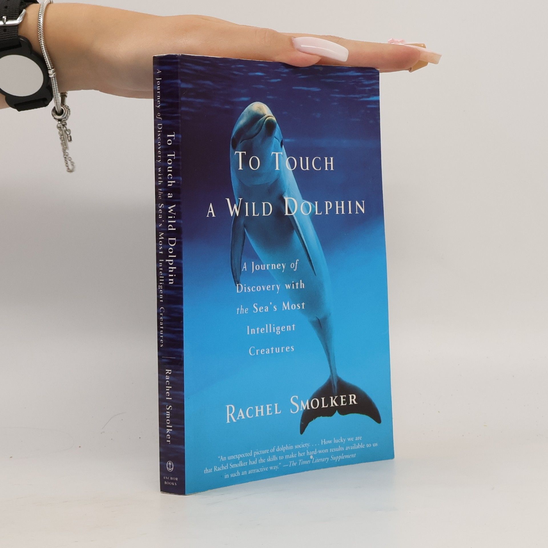 Rachel Smolker To Touch a Wild Dolphin: A Journey of Discovery with the Sea's Most Intelligent Creatures