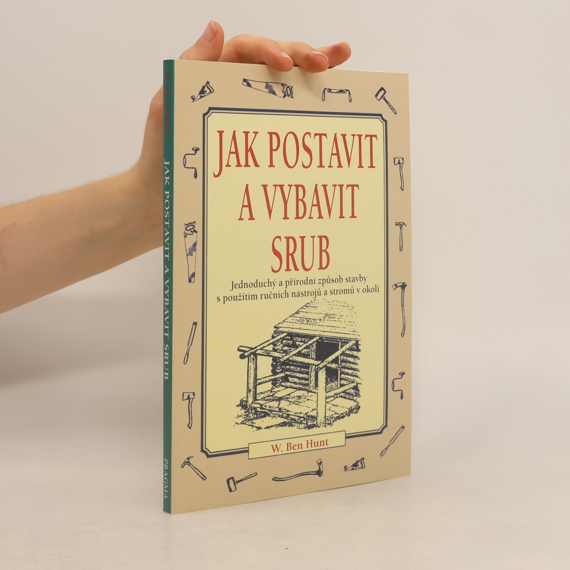 W. Ben Hunt Jak postavit a vybavit srub