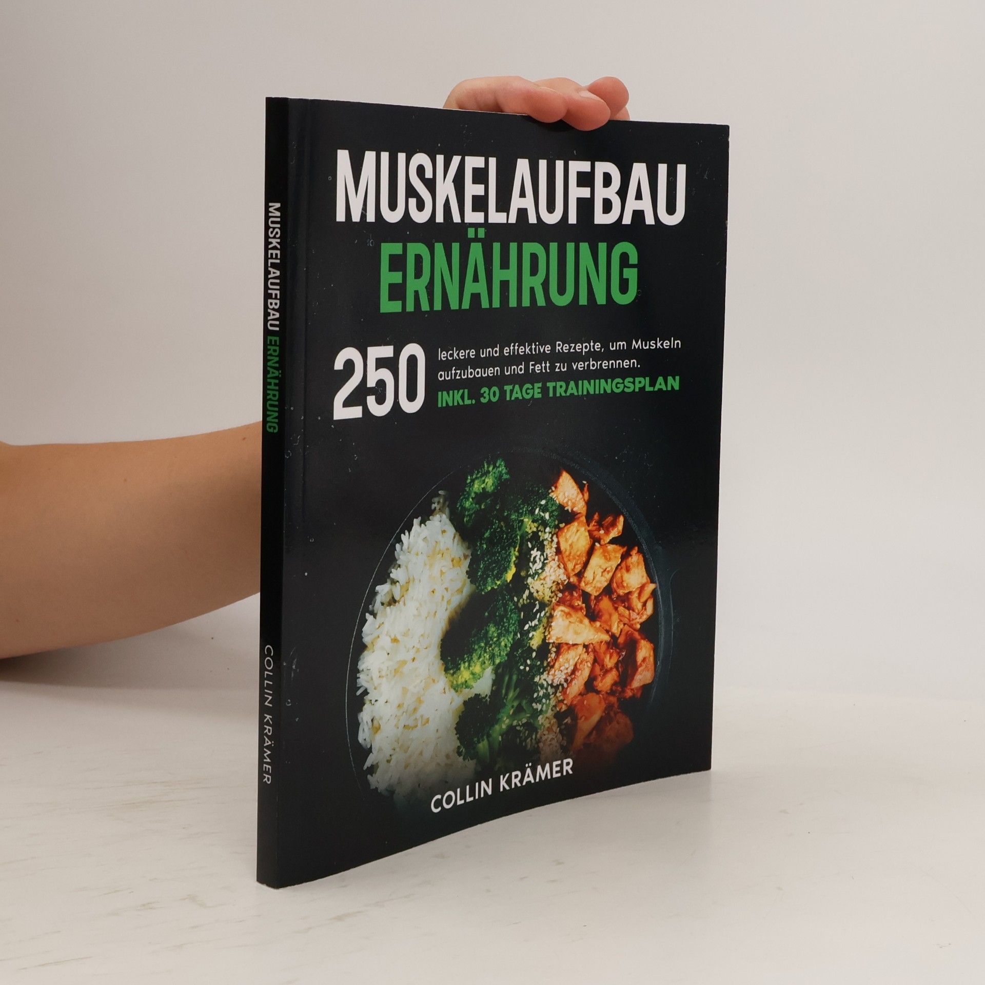 Collin Krämer Muskelaufbau Ernährung: 250 leckere und effektive Rezepte, um Muskeln aufzubauen und Fett zu verbrennen. Inkl. 30 Tage Trainingsplan