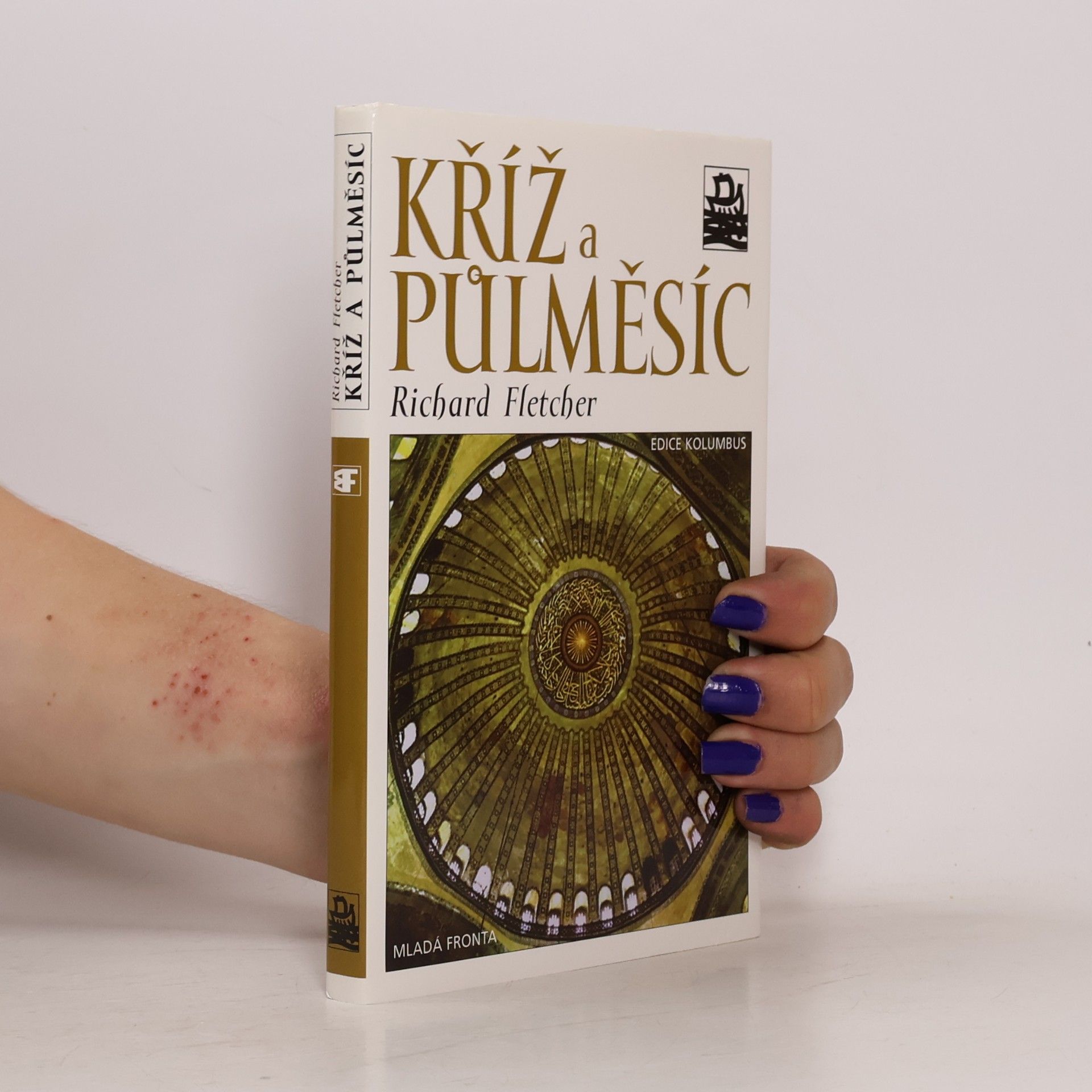 R. A. Richard A. Fletcher Kříž a půlměsíc: Křesťanství a islám od Muhammada po reformaci