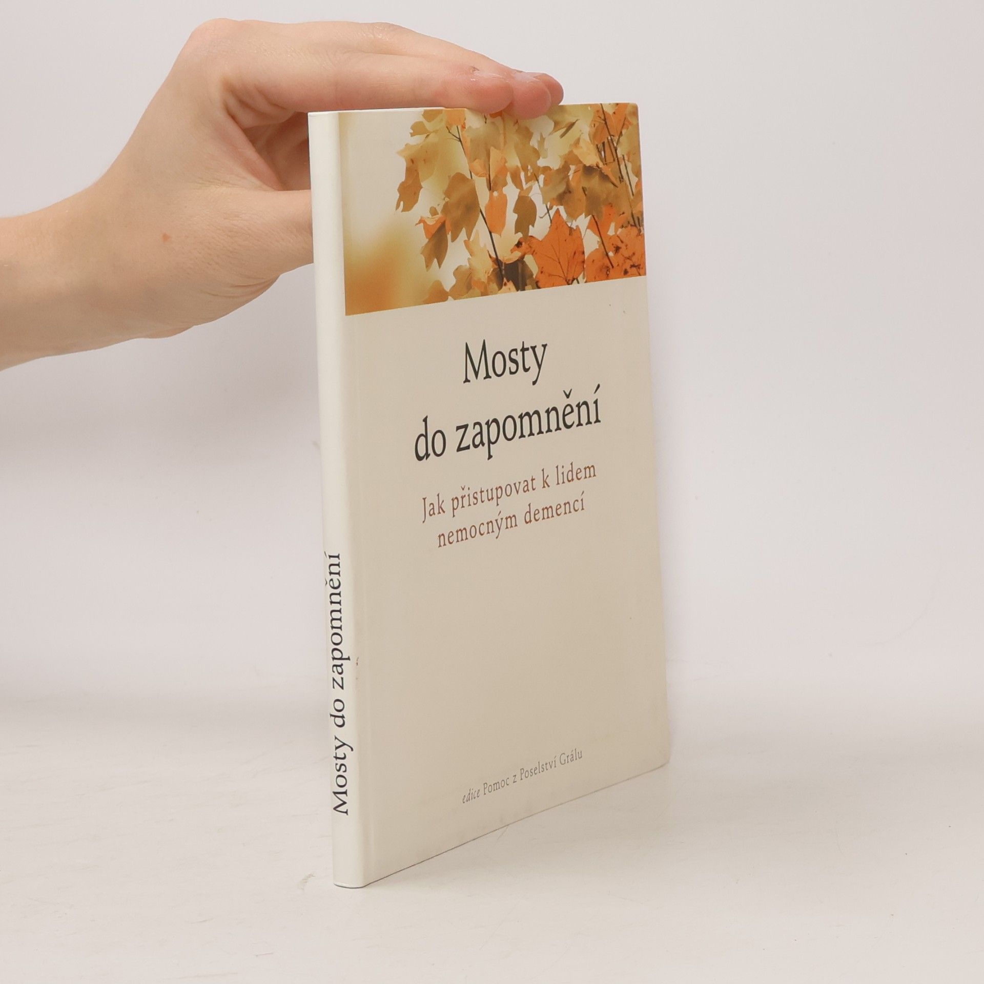 Various authors Mosty do zapomnění : jak přistupovat k lidem nemocným demencí