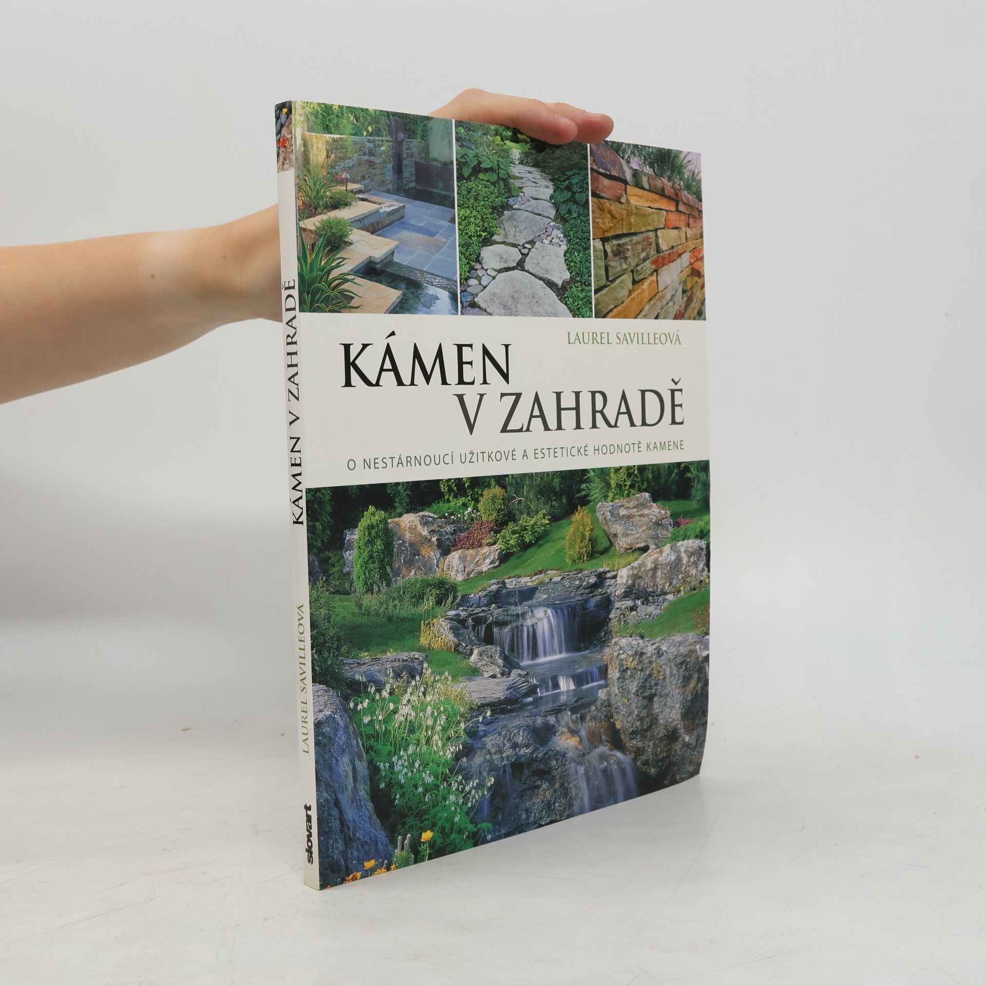 Laurel Saville Kámen v zahradě : o nestárnoucí užitkové a estetické hodnotě kamene