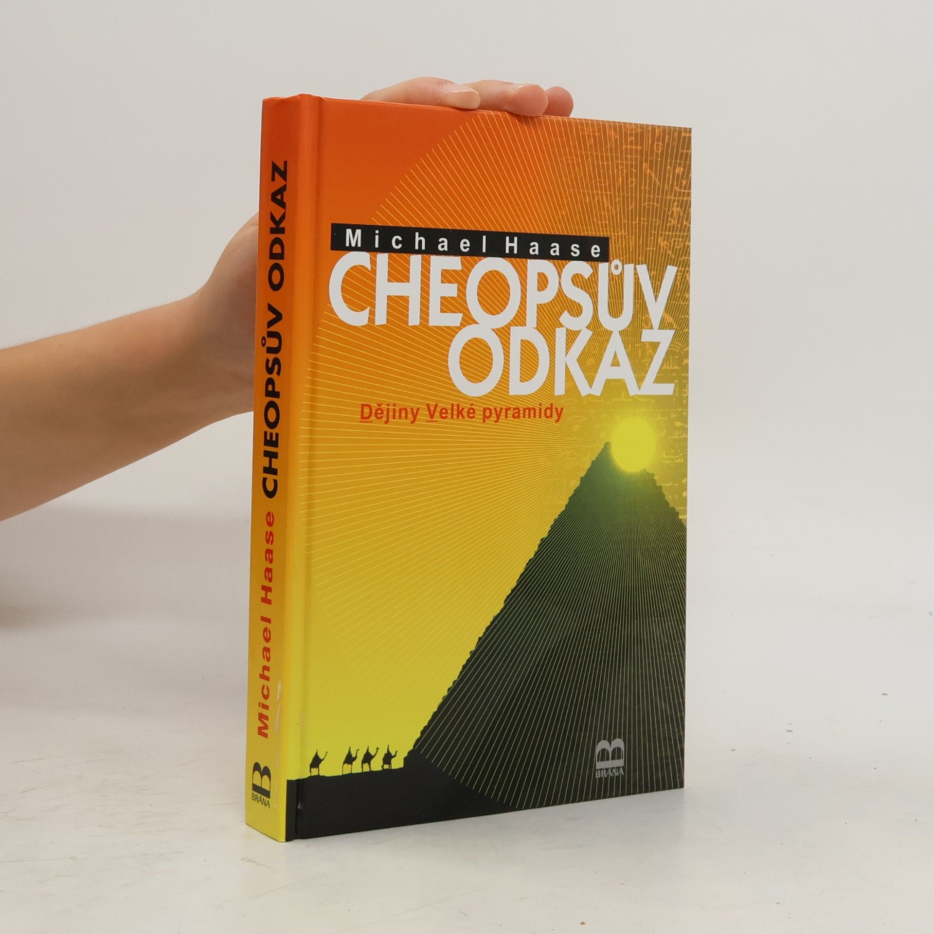 Michael Haase Cheopsův odkaz: Dějiny Velké pyramidy