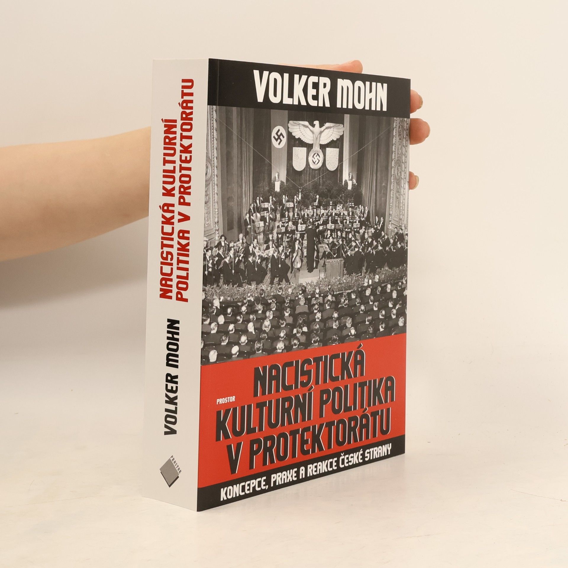 Volker Mohn Nacistická kulturní politika v Protektorátu. Koncepce, praxe a reakce české strany