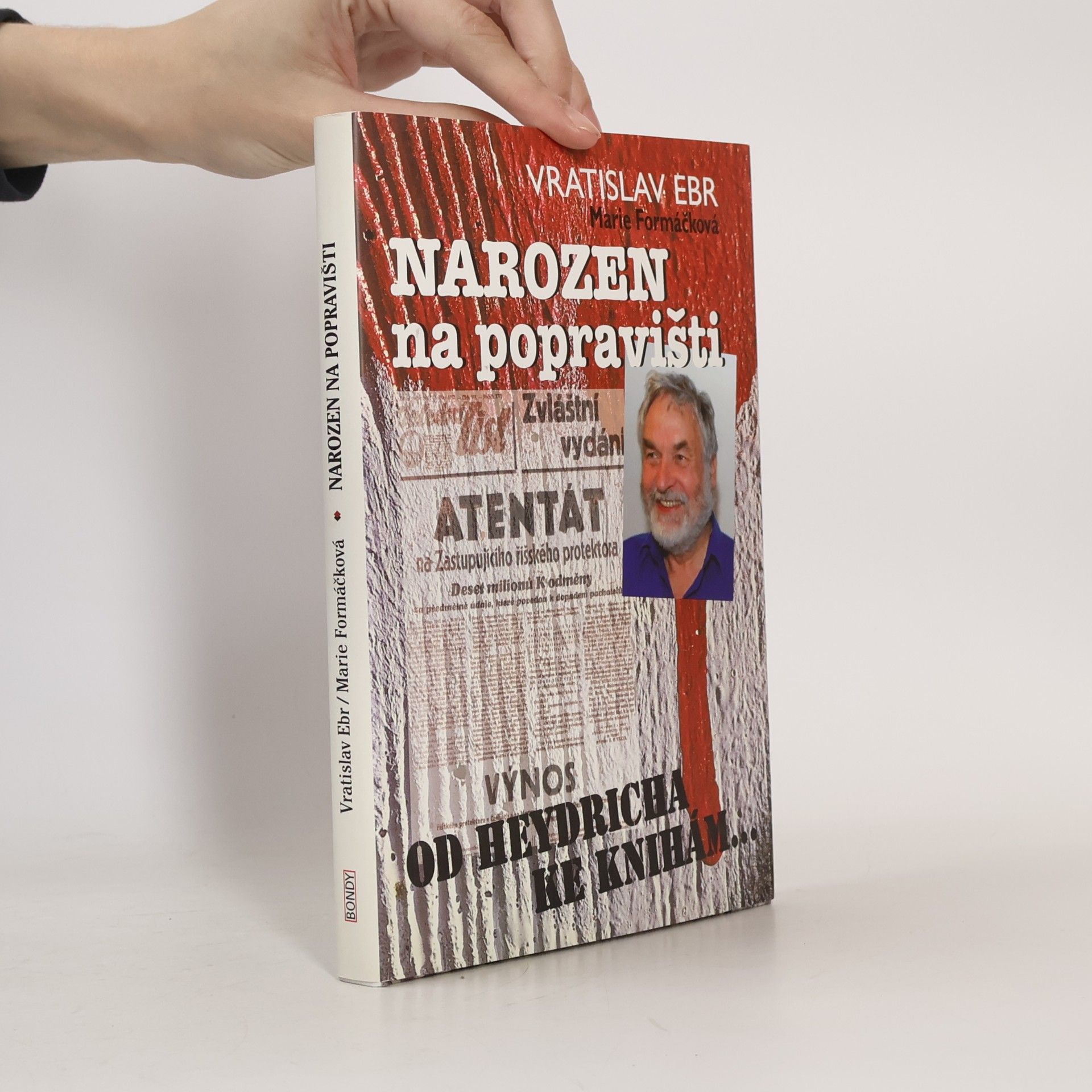 Vratislav Ebr Narozen na popravišti: Od Heydricha ke knihám...
