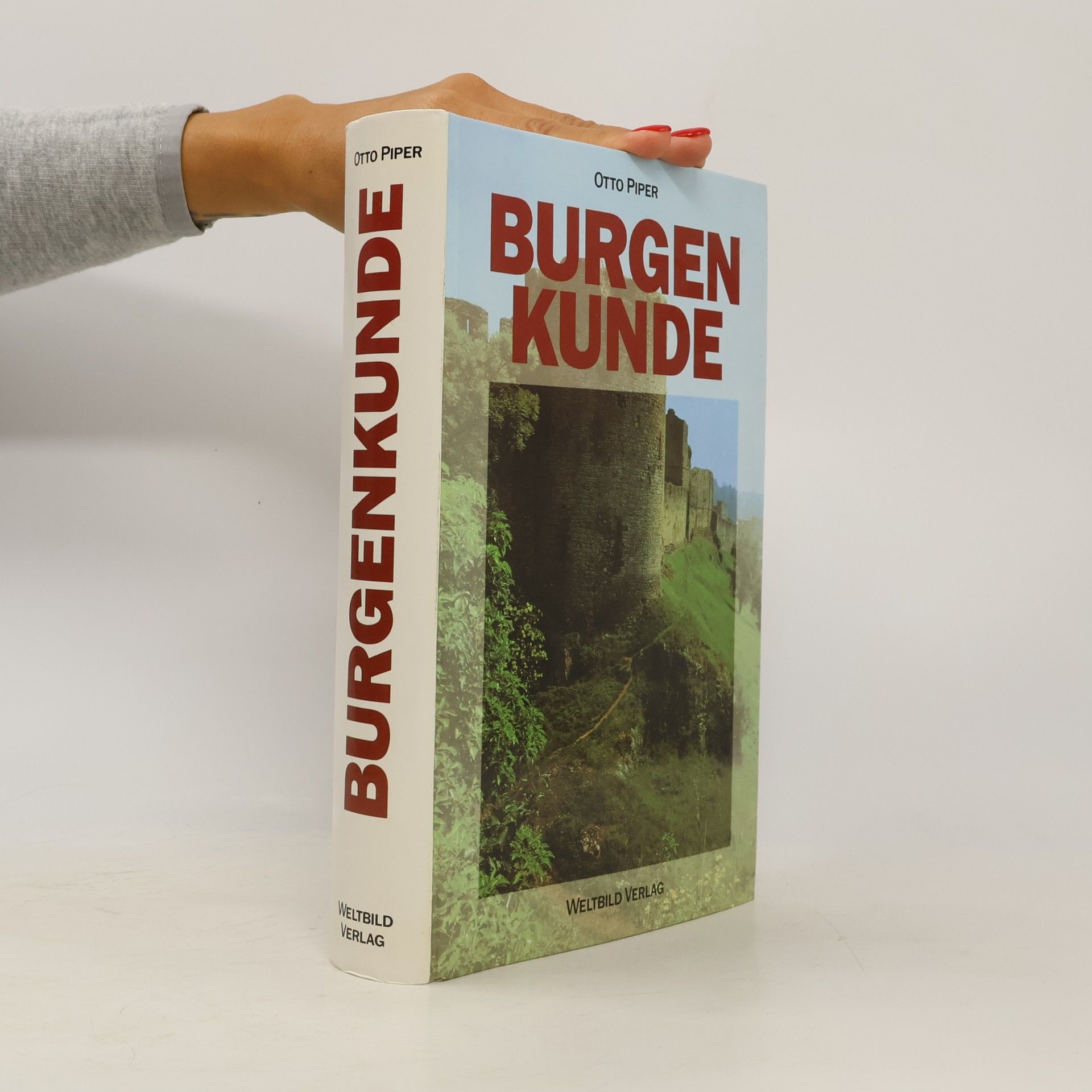 Otto Piper Burgenkunde : Bauwesen und Geschichte der Burgen