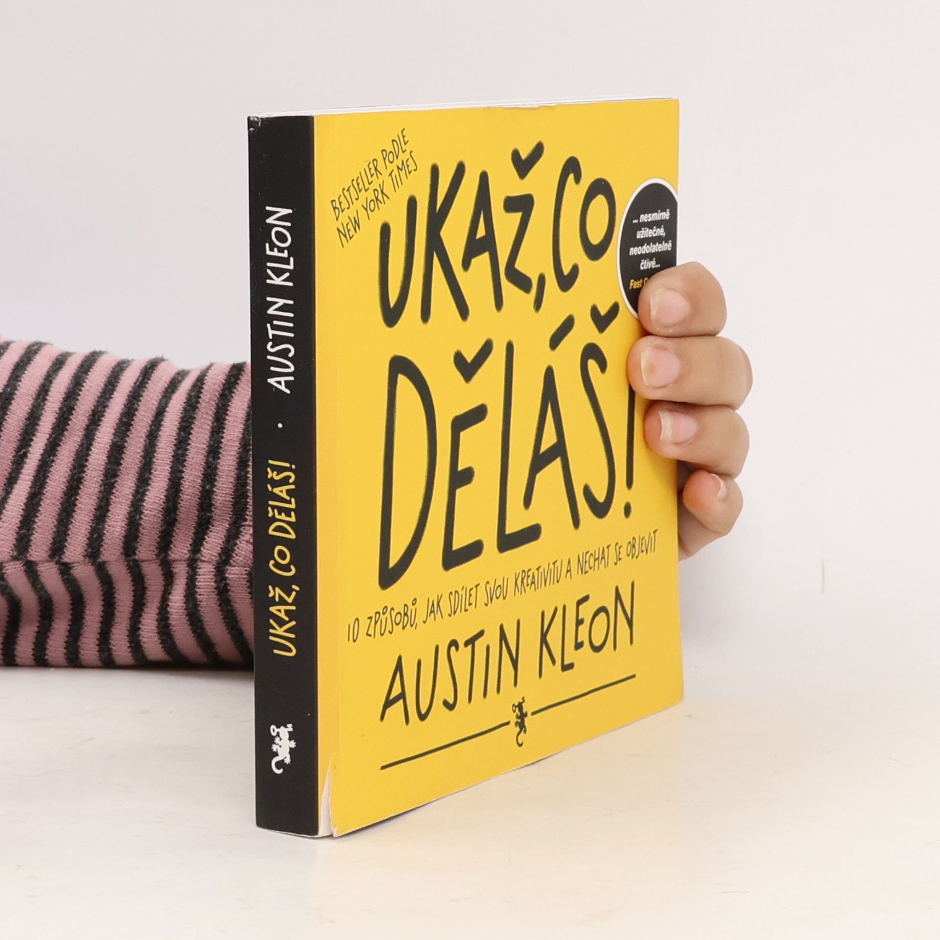 Austin Kleon Ukaž, co děláš! 10 způsobů, jak sdílet svou kreativitu a nechat se objevit
