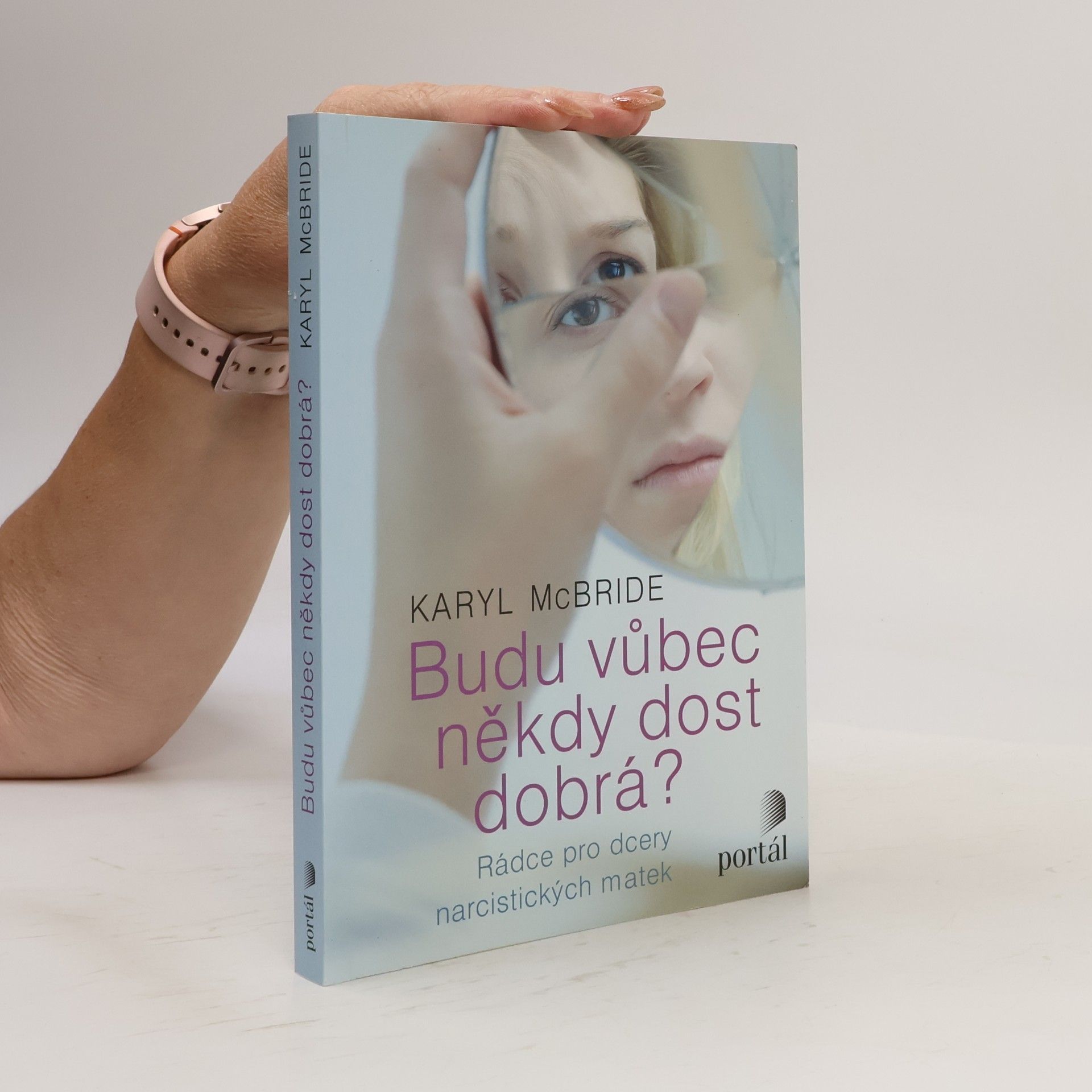 Karyl McBride Budu vůbec někdy dost dobrá? Rádce pro dcery narcistických matek
