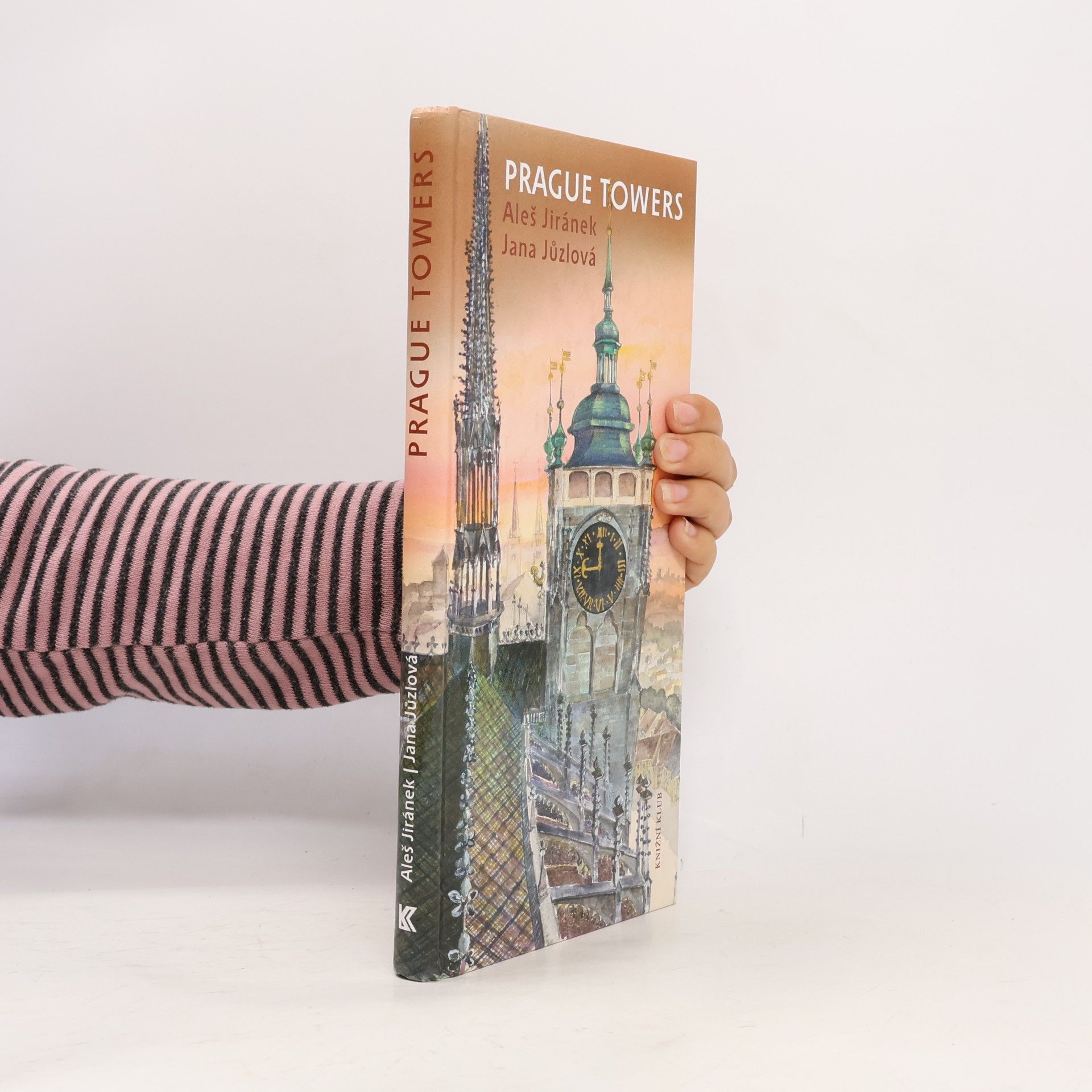 Aleš Jiránek Prague towers, or, A journey above the town with a walk of thousand and one steps
