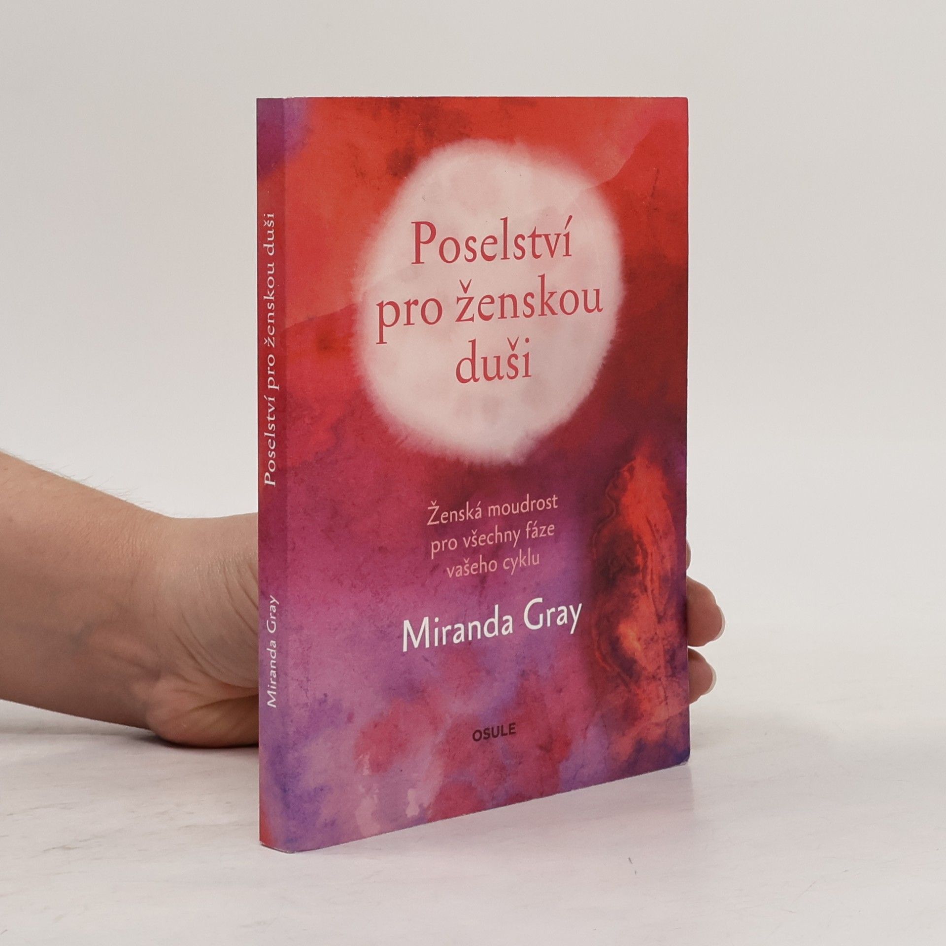 Mirinda Gray Poselství pro ženskou duši : ženská moudrost pro všechny fáze vašeho cyklu